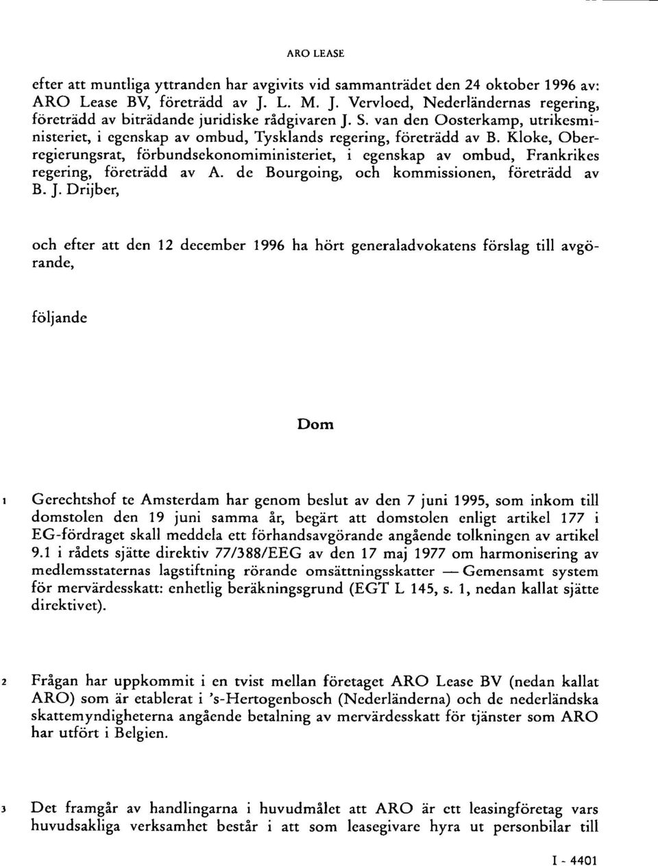 Kloke, Oberregierungsrat, förbundsekonomiministeriet, i egenskap av ombud, Frankrikes regering, företrädd av A. de Bourgoing, och kommissionen, företrädd av B. J.