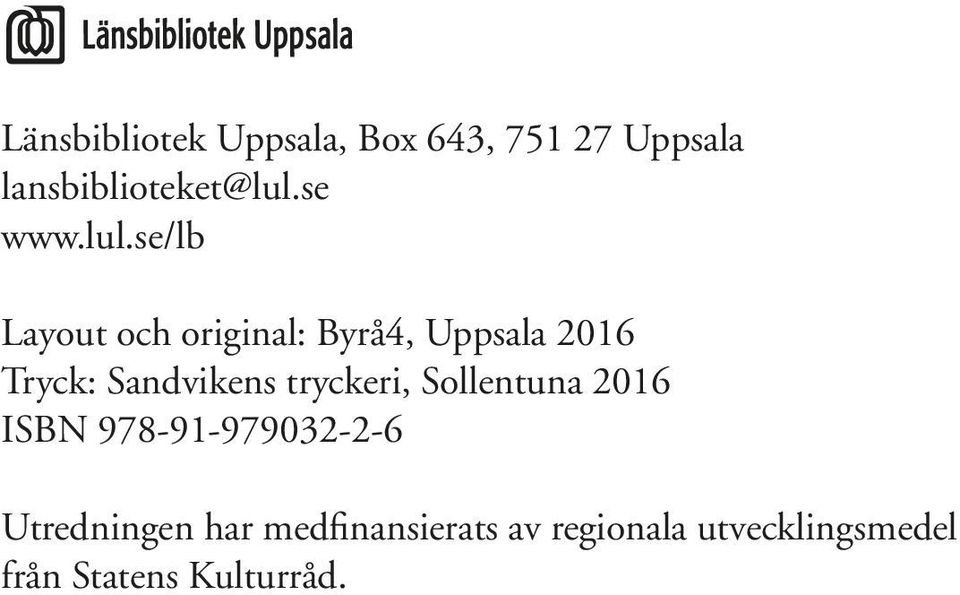 se/lb Layout och original: Byrå4, Uppsala 2016 Tryck: Sandvikens