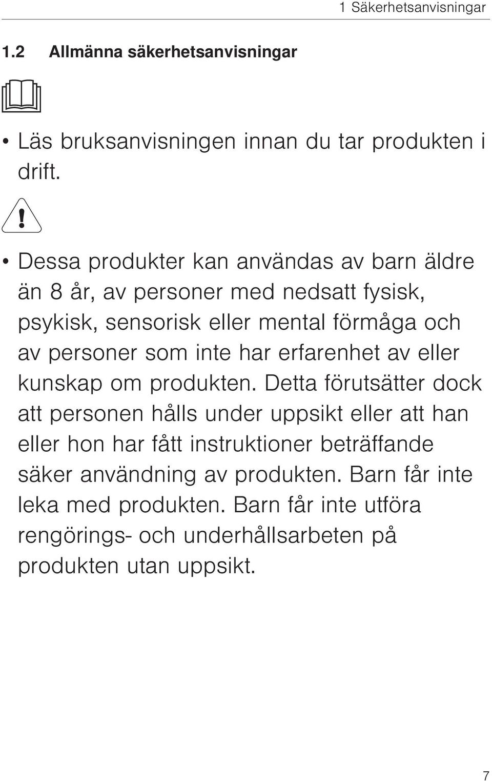 som inte har erfarenhet av eller kunskap om produkten.