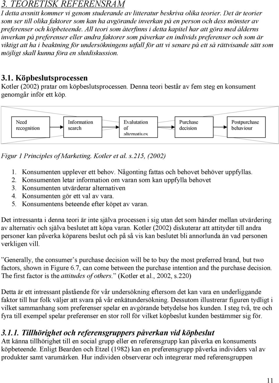 All teori som återfinns i detta kapitel har att göra med ålderns inverkan på preferenser eller andra faktorer som påverkar en individs preferenser och som är viktigt att ha i beaktning för