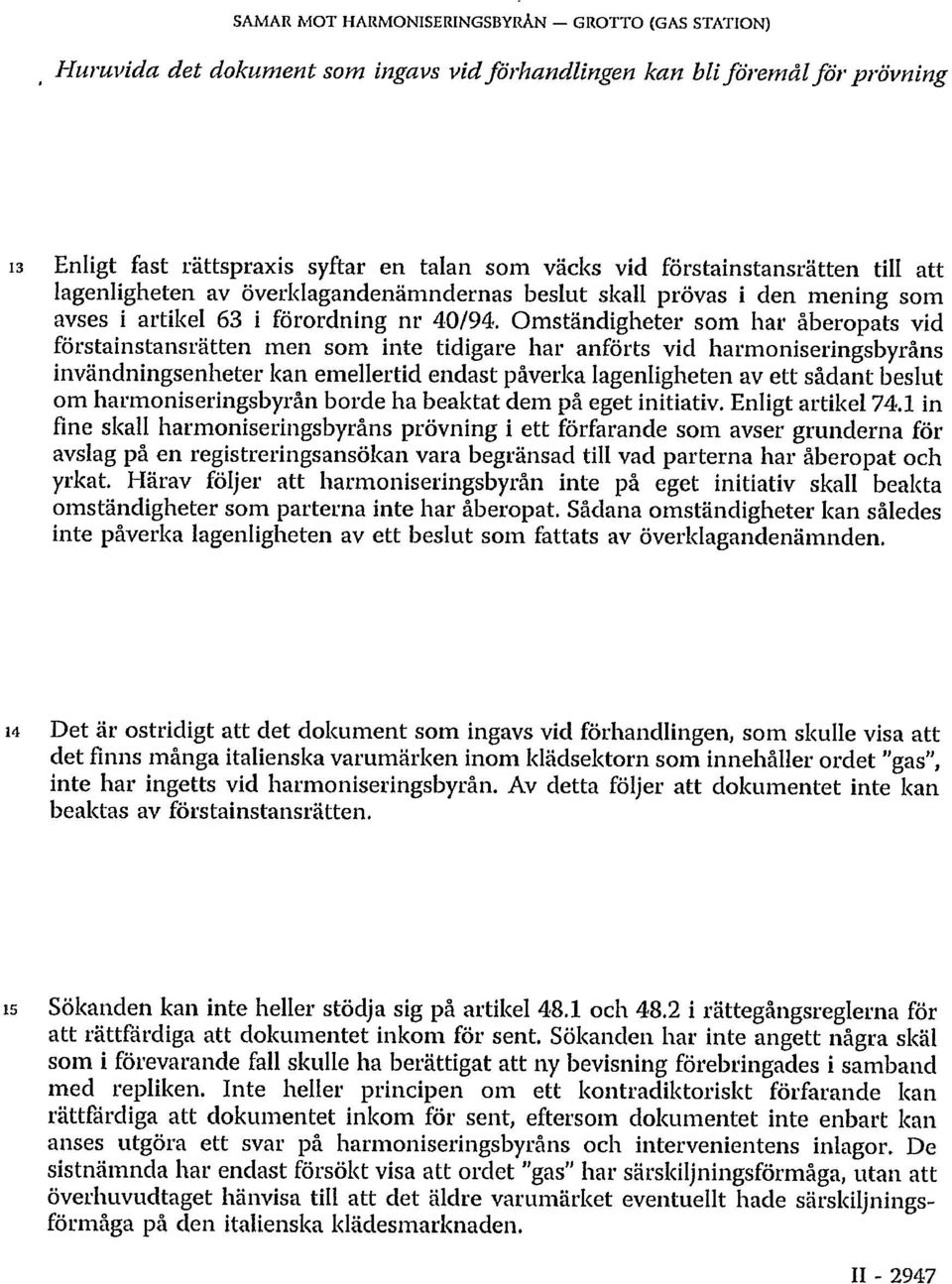 Omständigheter som har åberopats vid förstainstansrätten men som inte tidigare har anförts vid harmoniseringsbyråns invändningsenheter kan emellertid endast påverka lagenligheten av ett sådant beslut