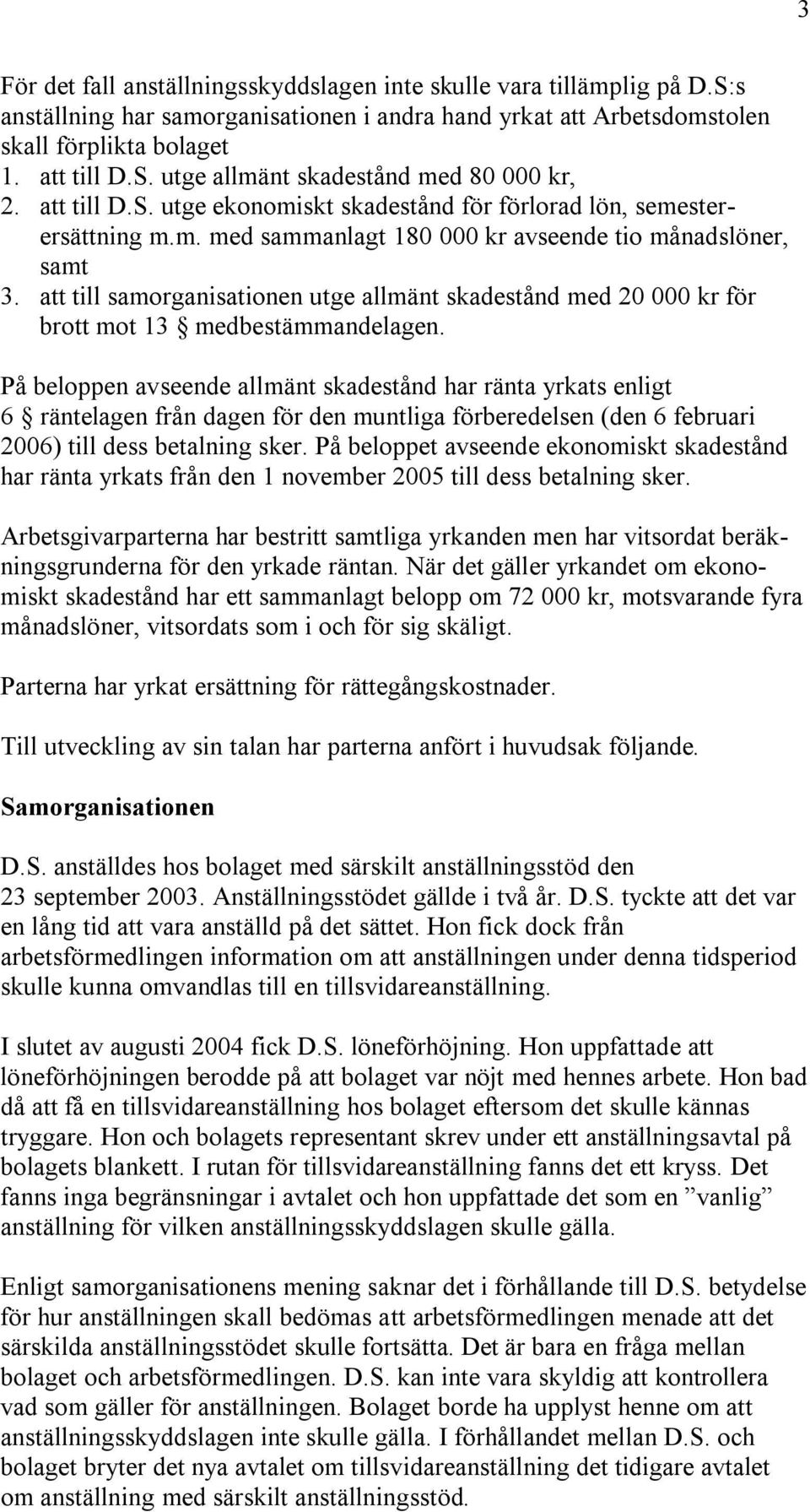 att till samorganisationen utge allmänt skadestånd med 20 000 kr för brott mot 13 medbestämmandelagen.