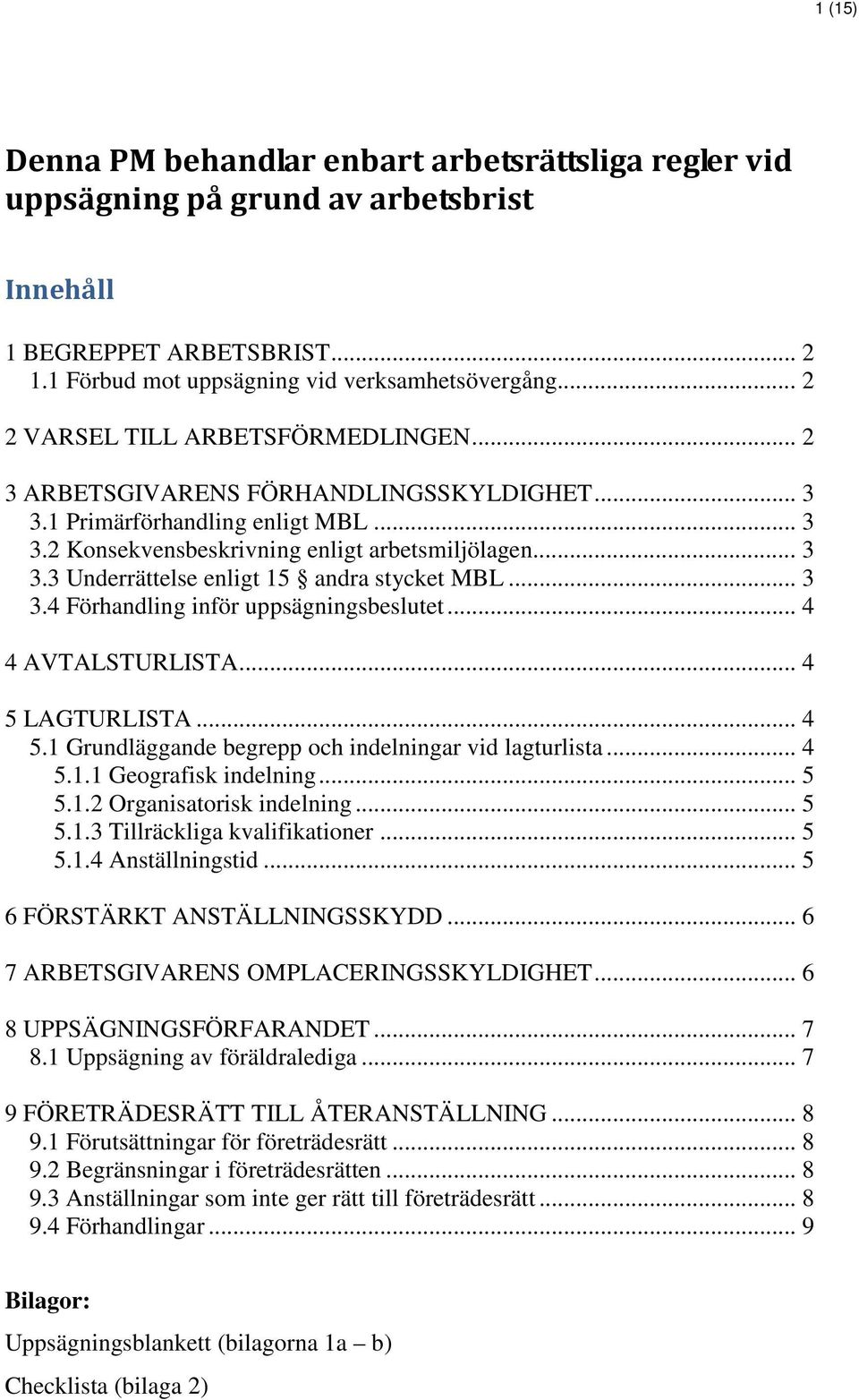 .. 3 3.4 Förhandling inför uppsägningsbeslutet... 4 4 AVTALSTURLISTA... 4 5 LAGTURLISTA... 4 5.1 Grundläggande begrepp och indelningar vid lagturlista... 4 5.1.1 Geografisk indelning... 5 5.1.2 Organisatorisk indelning.