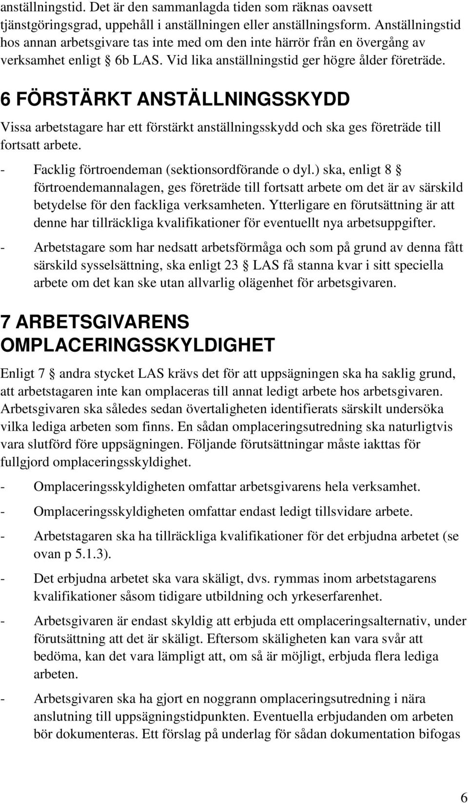 6 FÖRSTÄRKT ANSTÄLLNINGSSKYDD Vissa arbetstagare har ett förstärkt anställningsskydd och ska ges företräde till fortsatt arbete. - Facklig förtroendeman (sektionsordförande o dyl.