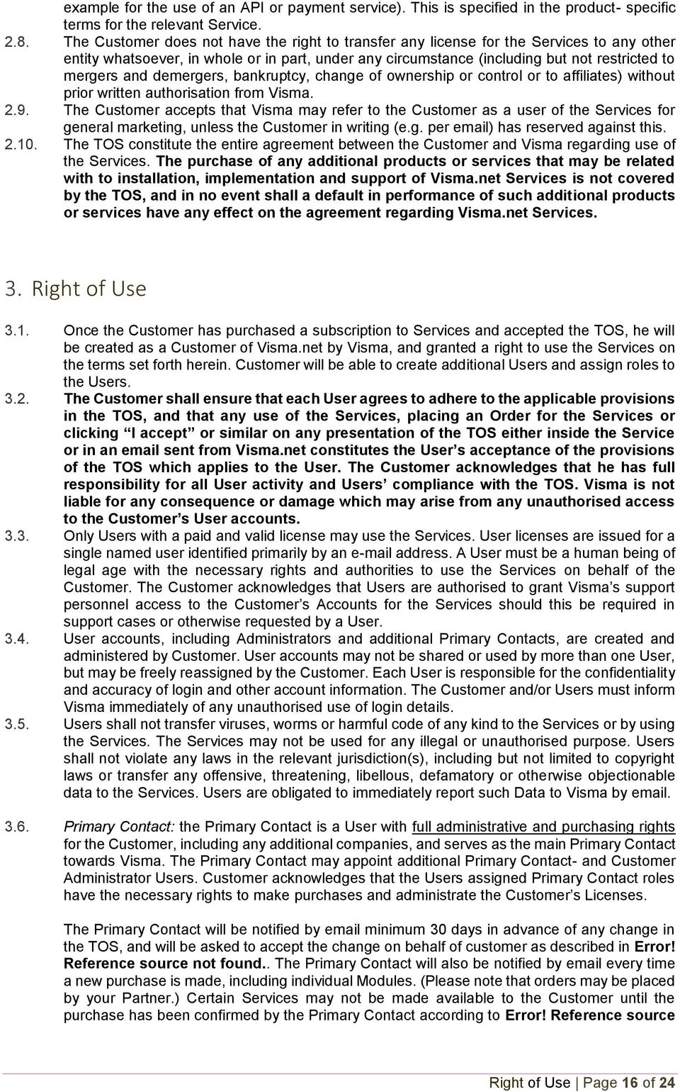 demergers, bankruptcy, change of ownership or control or to affiliates) without prior written authorisation from Visma. 2.9.