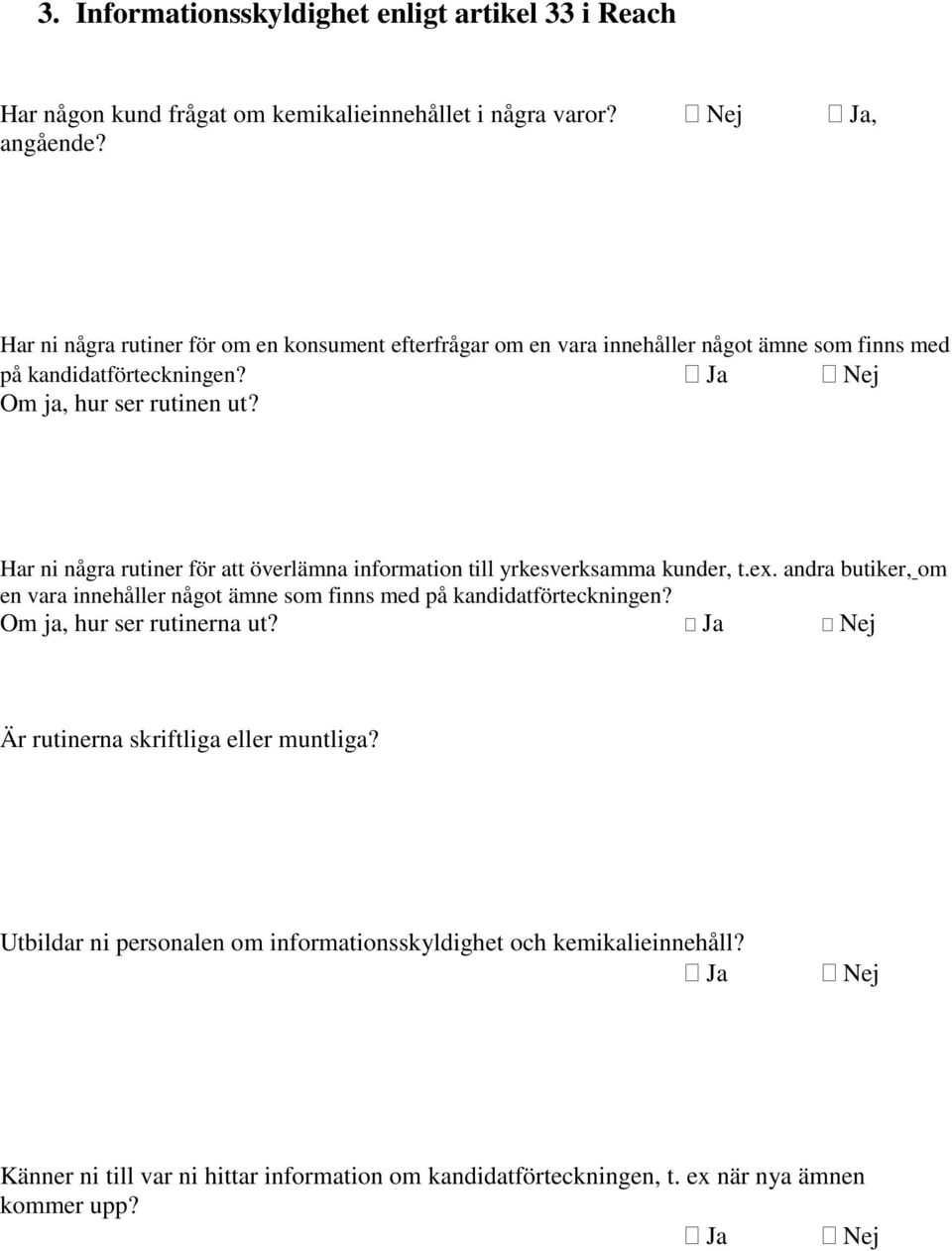 Har ni några rutiner för att överlämna information till yrkesverksamma kunder, t.ex. andra butiker, om en vara innehåller något ämne som finns med på kandidatförteckningen?