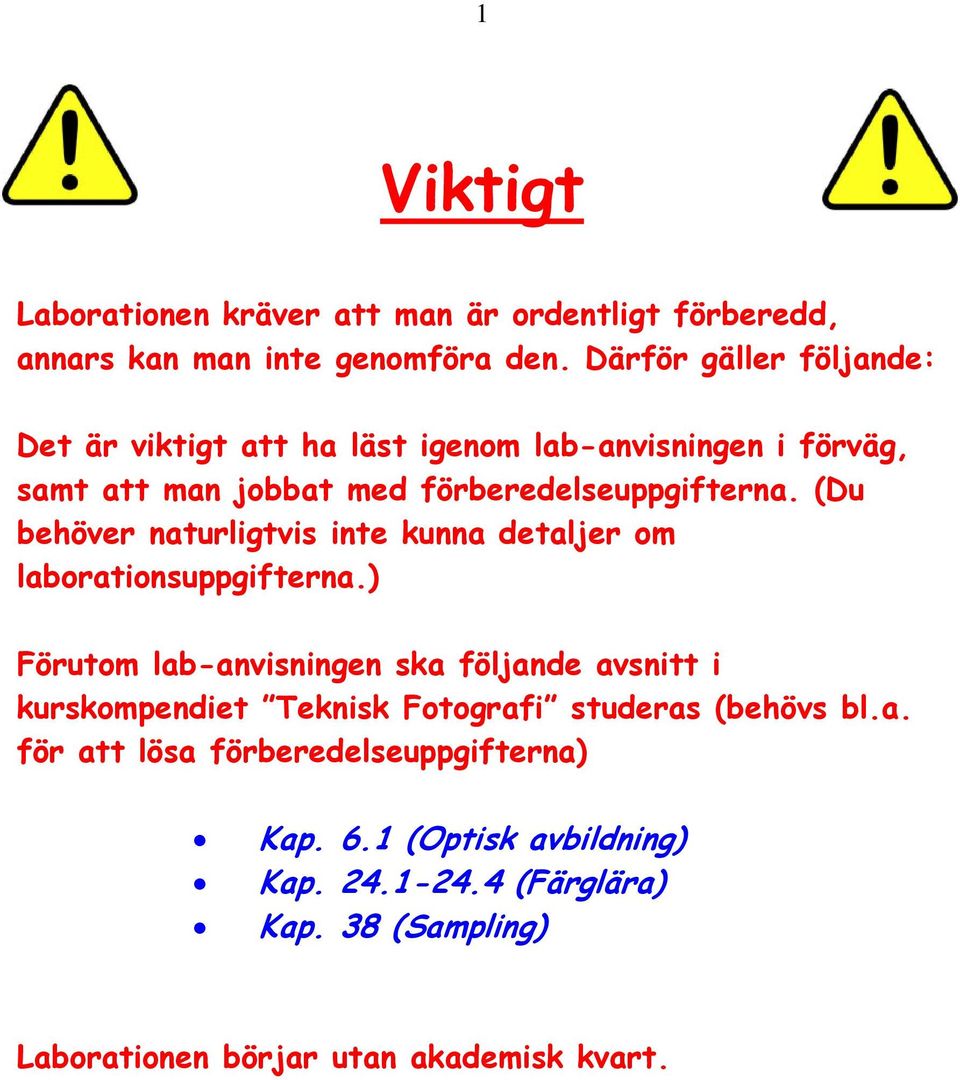 (Du behöver naturligtvis inte kunna detaljer om laborationsuppgifterna.