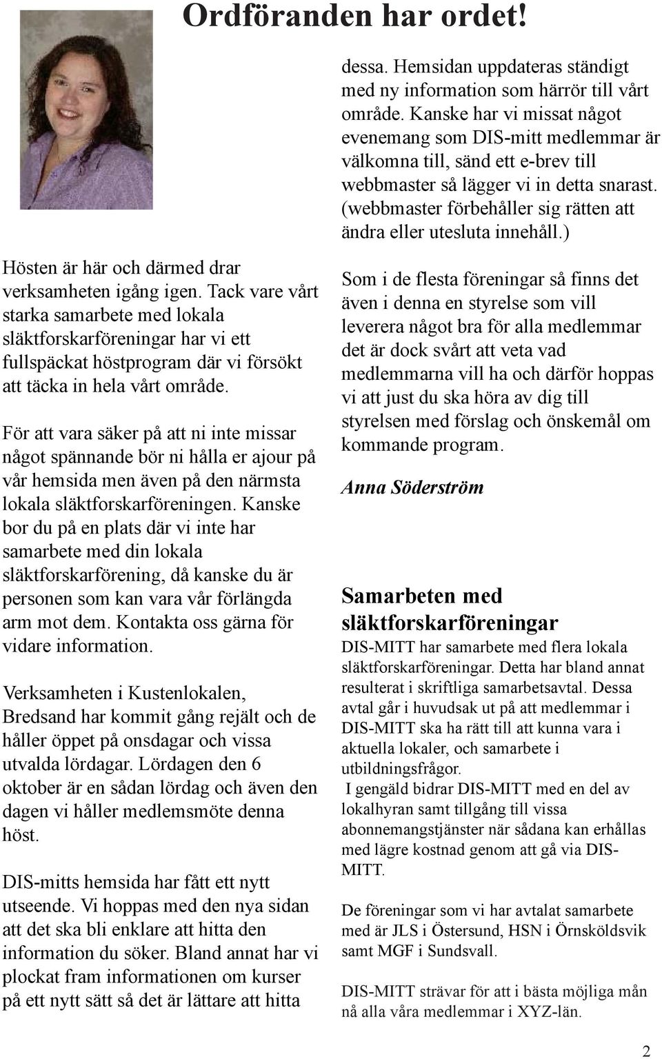 (webbmaster förbehåller sig rätten att ändra eller utesluta innehåll.) Hösten är här och därmed drar verksamheten igång igen.