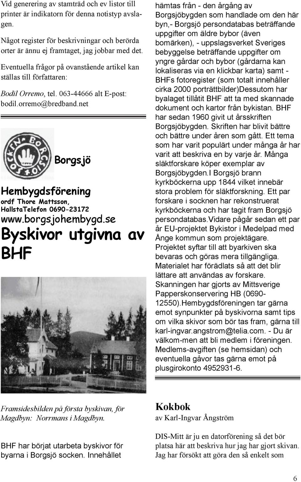 net Borgsjö Hembygdsförening ordf Thore Mattsson, HallstaTelefon 0690-23172 www.borgsjohembygd.