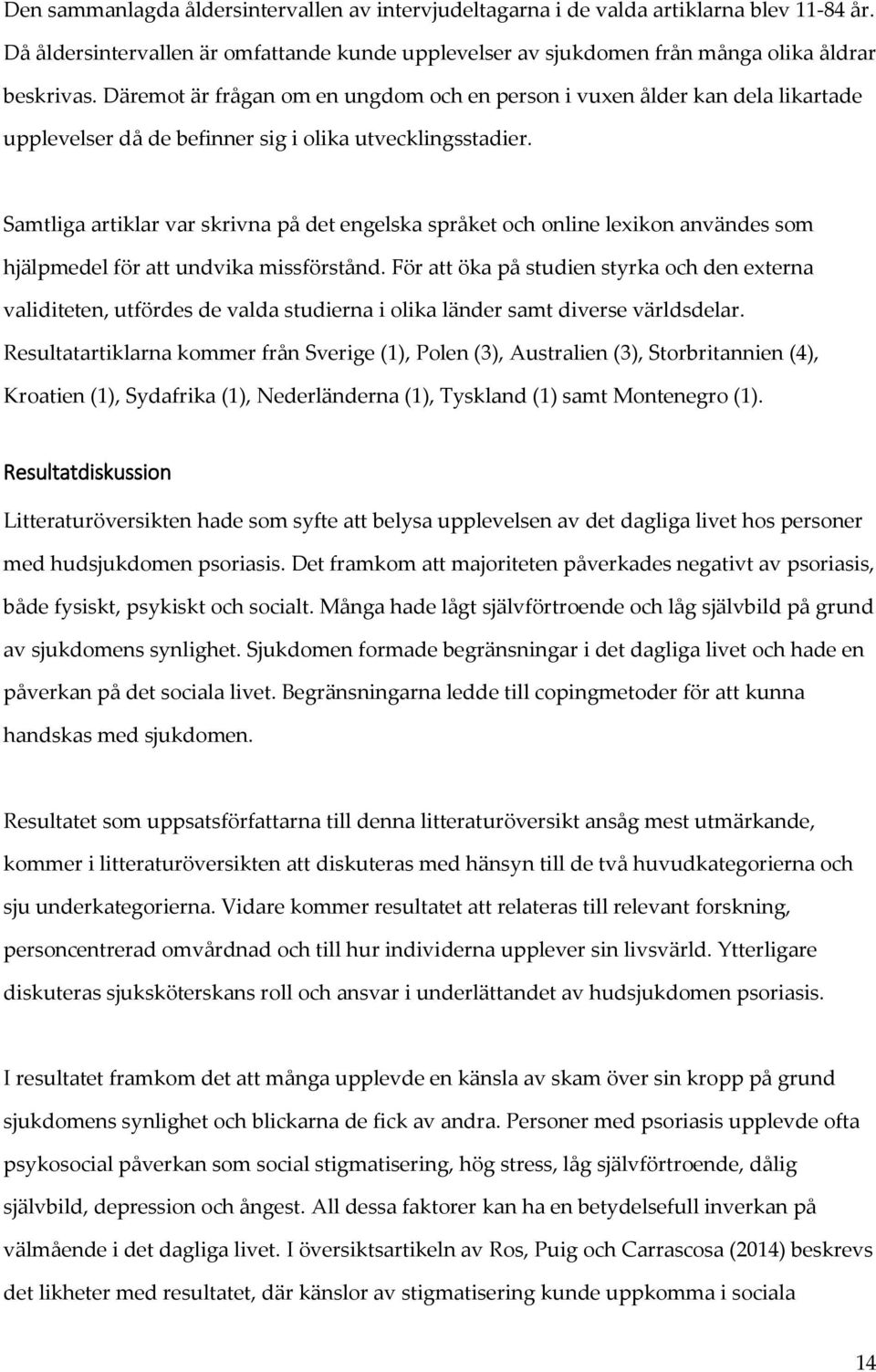 Samtliga artiklar var skrivna på det engelska språket och online lexikon användes som hjälpmedel för att undvika missförstånd.