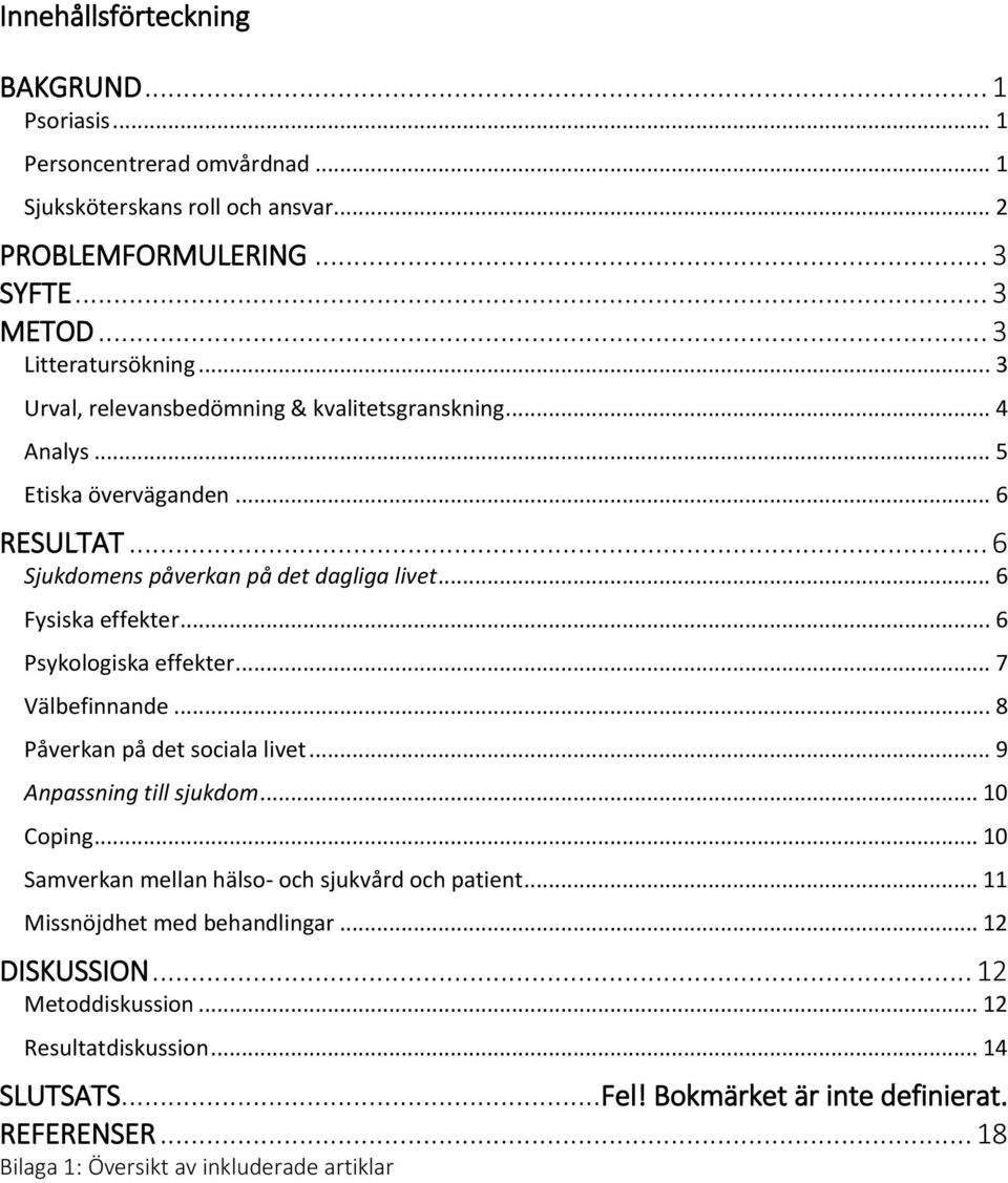 .. 6 Psykologiska effekter... 7 Välbefinnande... 8 Påverkan på det sociala livet... 9 Anpassning till sjukdom... 10 Coping... 10 Samverkan mellan hälso- och sjukvård och patient.