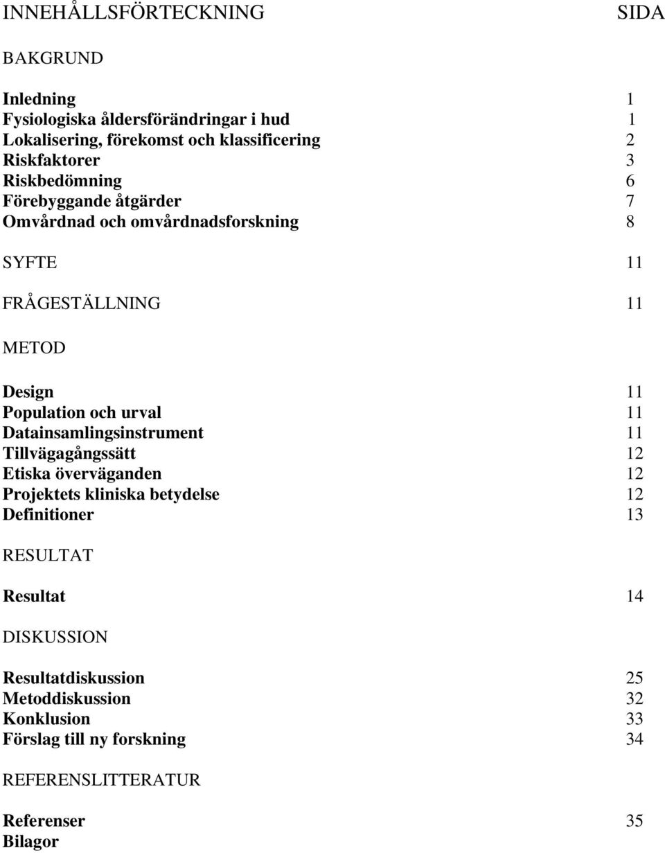 Population och urval 11 Datainsamlingsinstrument 11 Tillvägagångssätt 12 Etiska överväganden 12 Projektets kliniska betydelse 12 Definitioner