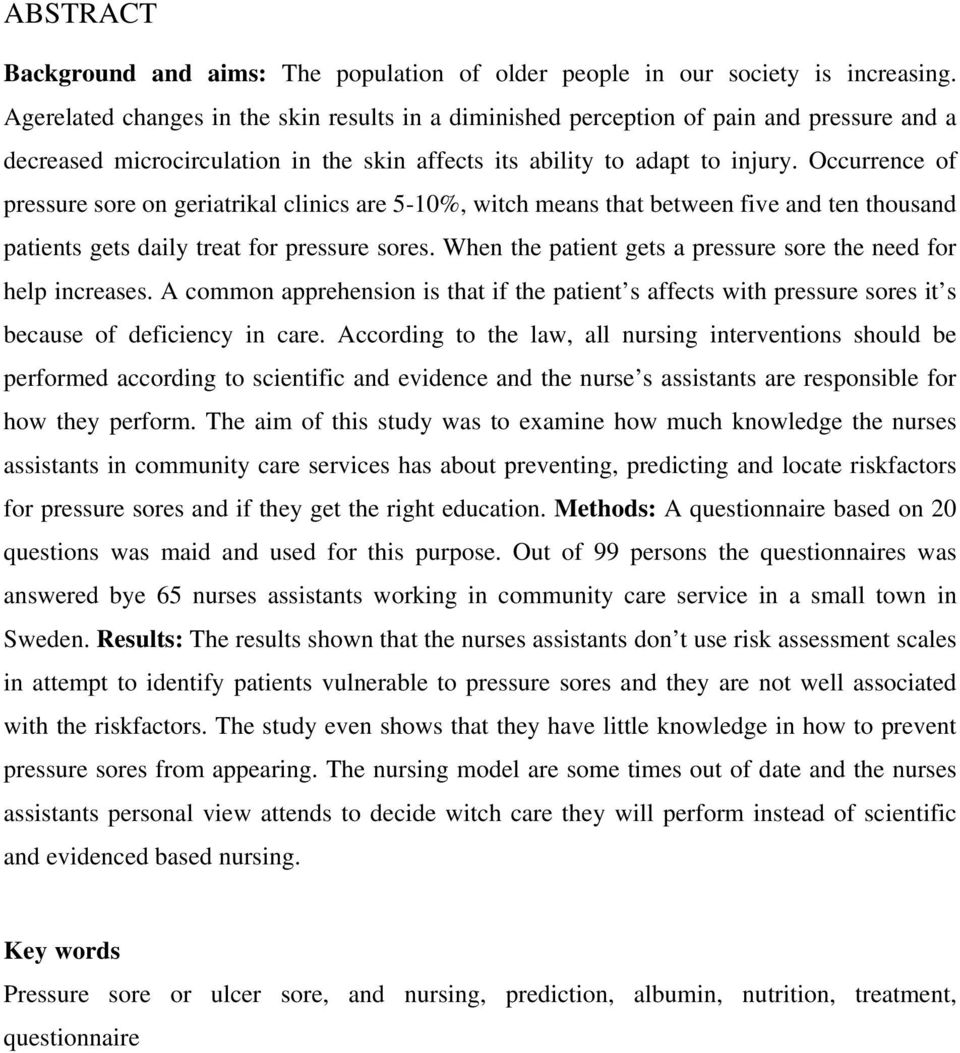 Occurrence of pressure sore on geriatrikal clinics are 5-%, witch means that between five and ten thousand patients gets daily treat for pressure sores.