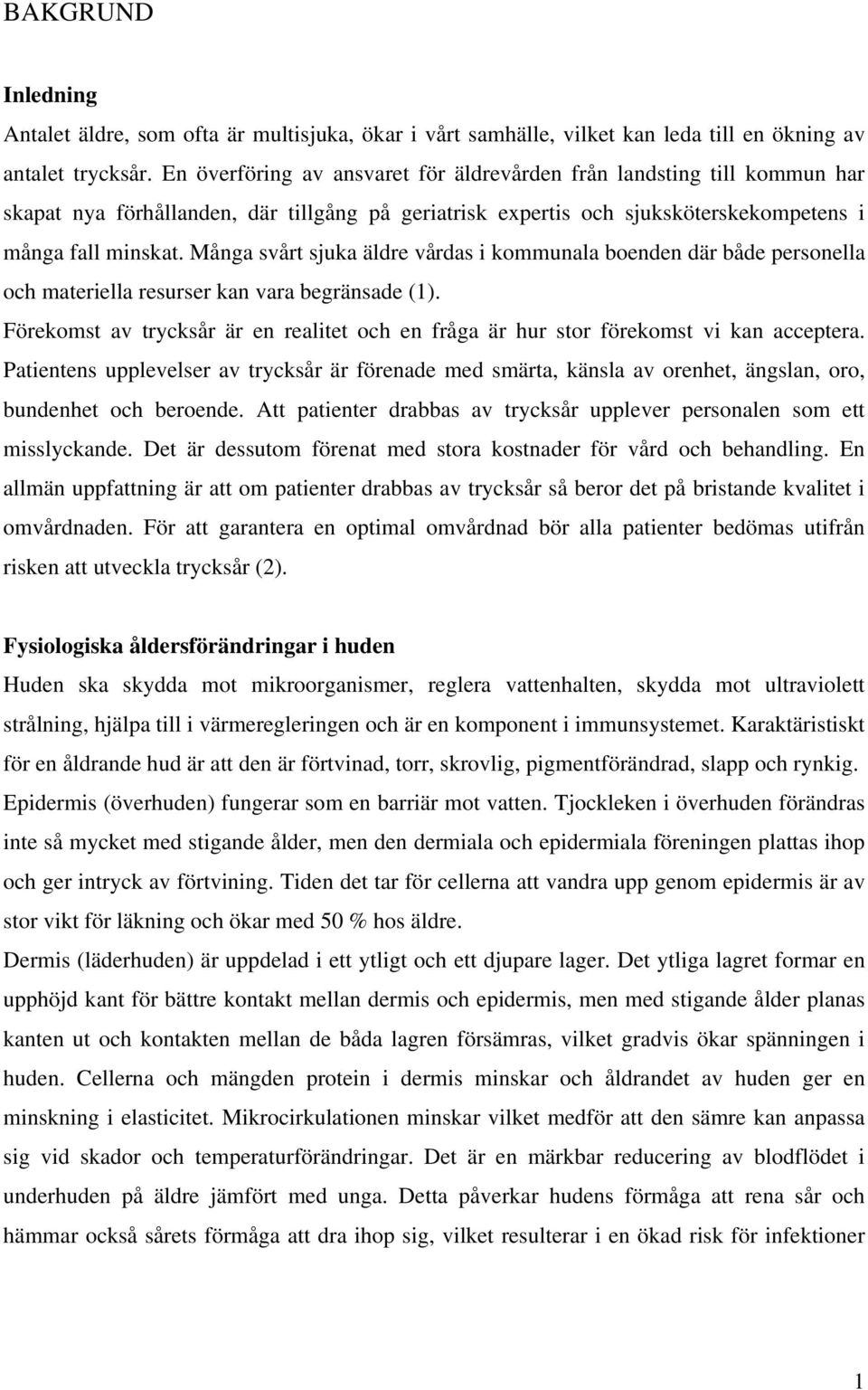 Många svårt sjuka äldre vårdas i kommunala boenden där både personella och materiella resurser kan vara begränsade (1).