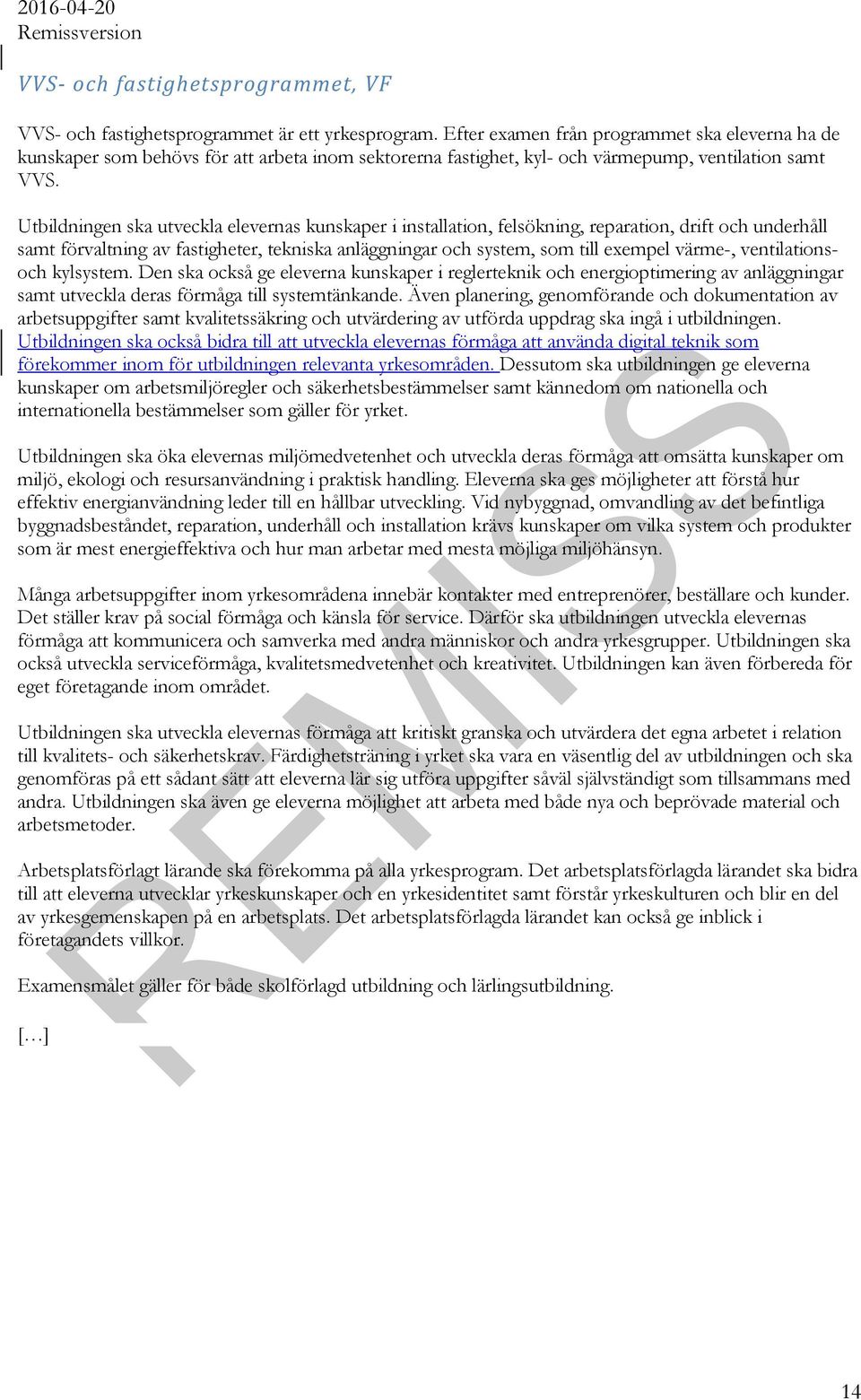 Utbildningen ska utveckla elevernas kunskaper i installation, felsökning, reparation, drift och underhåll samt förvaltning av fastigheter, tekniska anläggningar och system, som till exempel värme-,