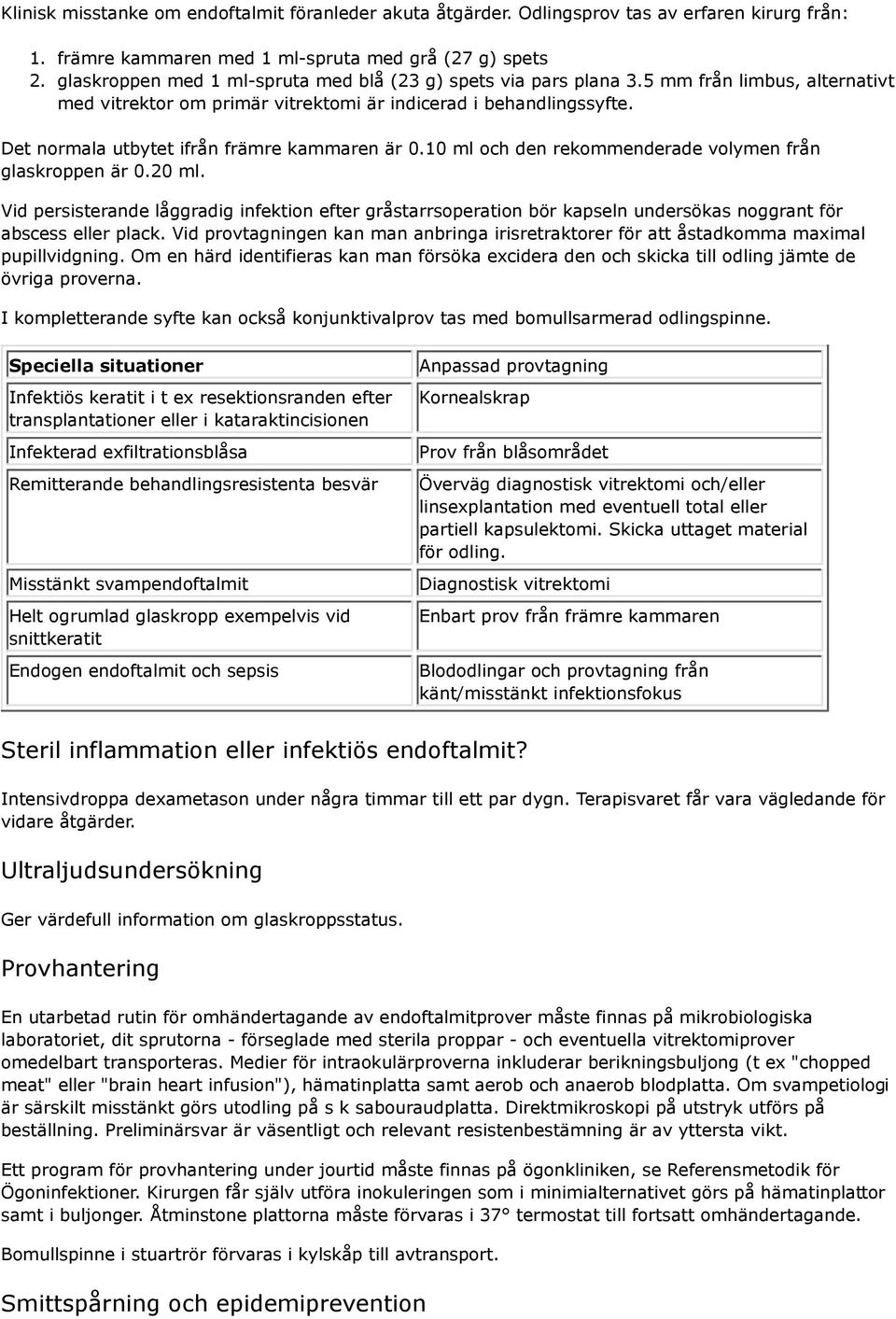 Det normala utbytet ifrån främre kammaren är 0.10 ml och den rekommenderade volymen från glaskroppen är 0.20 ml.