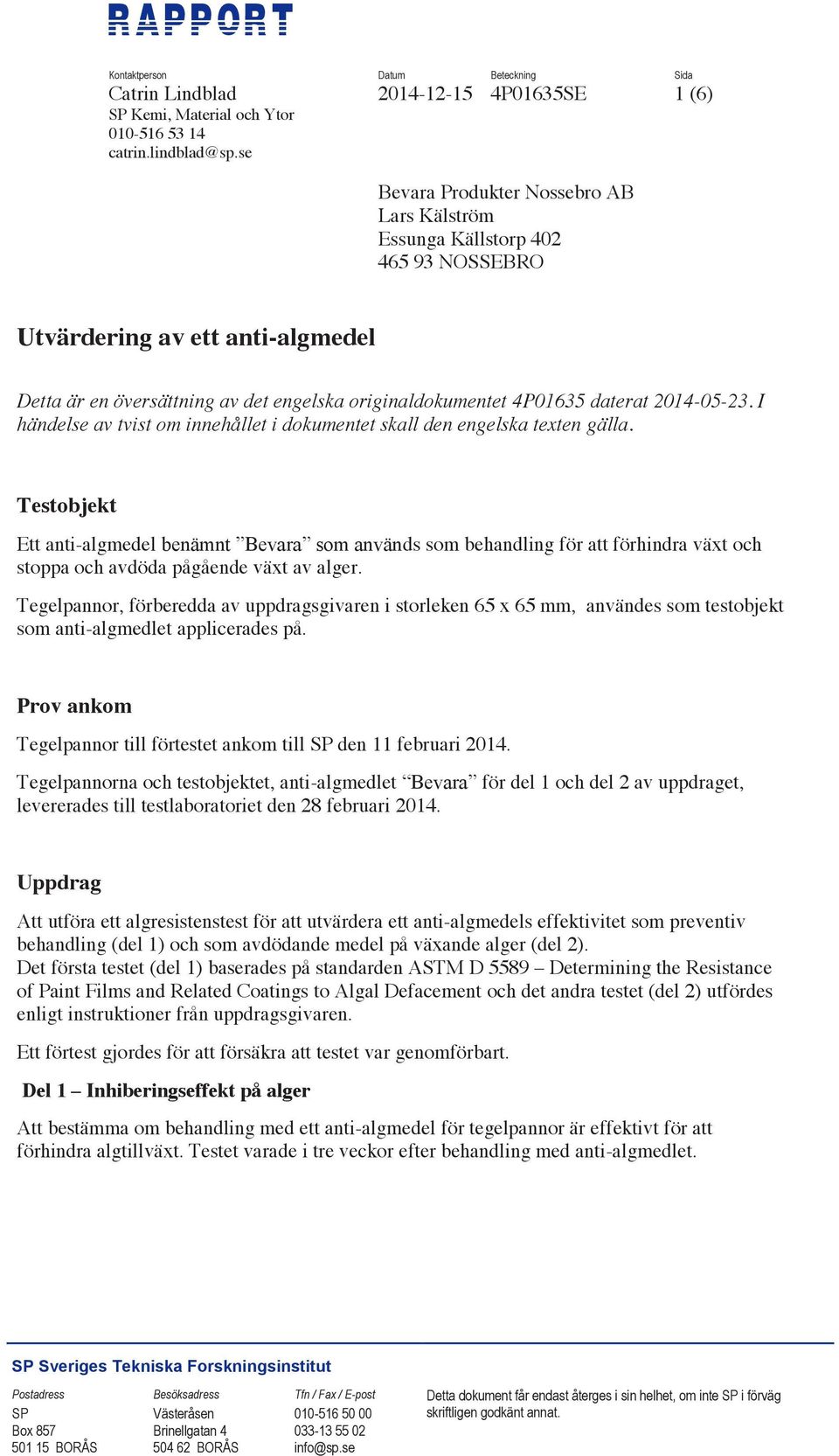 2014-05-23. I händelse av tvist om innehållet i dokumentet skall den engelska texten gälla.