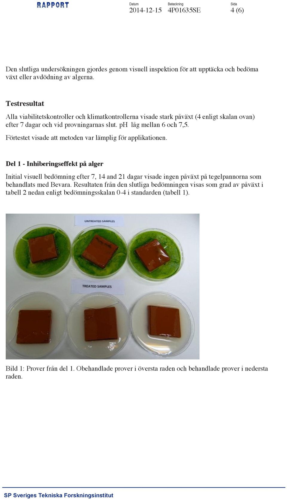 Förtestet visade att metoden var lämplig för applikationen.