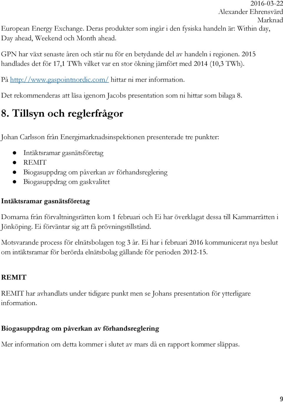 com/ hittar ni mer information. Det rekommenderas att läsa igenom Jacobs presentation som ni hittar som bilaga 8.