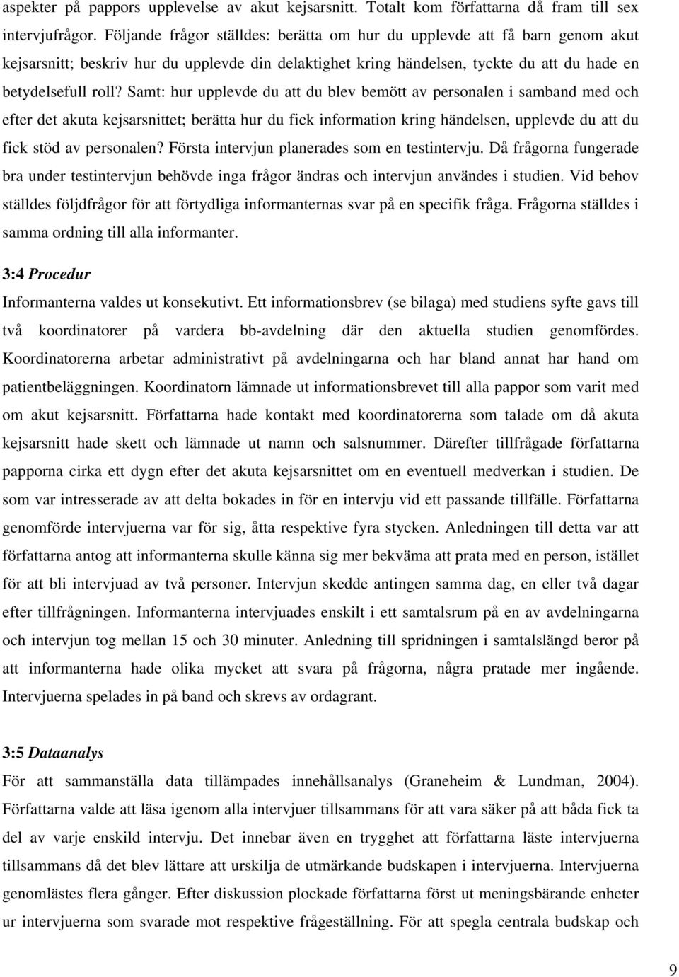 Samt: hur upplevde du att du blev bemött av personalen i samband med och efter det akuta kejsarsnittet; berätta hur du fick information kring händelsen, upplevde du att du fick stöd av personalen?