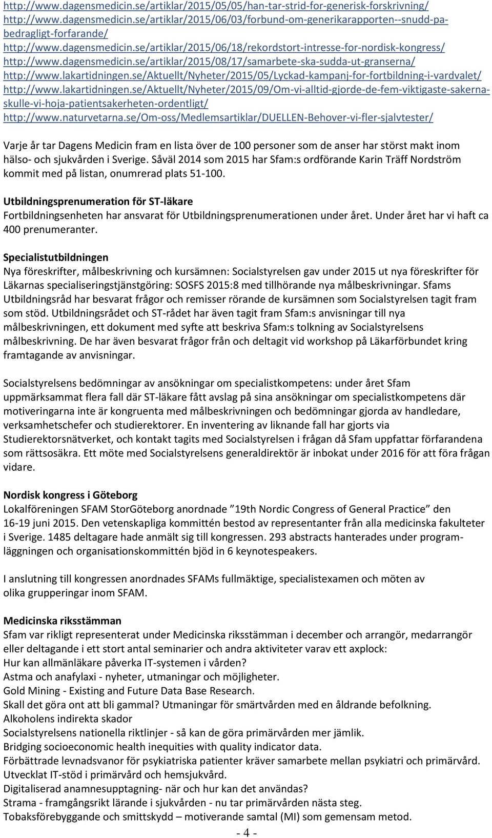 se/aktuellt/nyheter/2015/05/lyckad-kampanj-for-fortbildning-i-vardvalet/ http://www.lakartidningen.