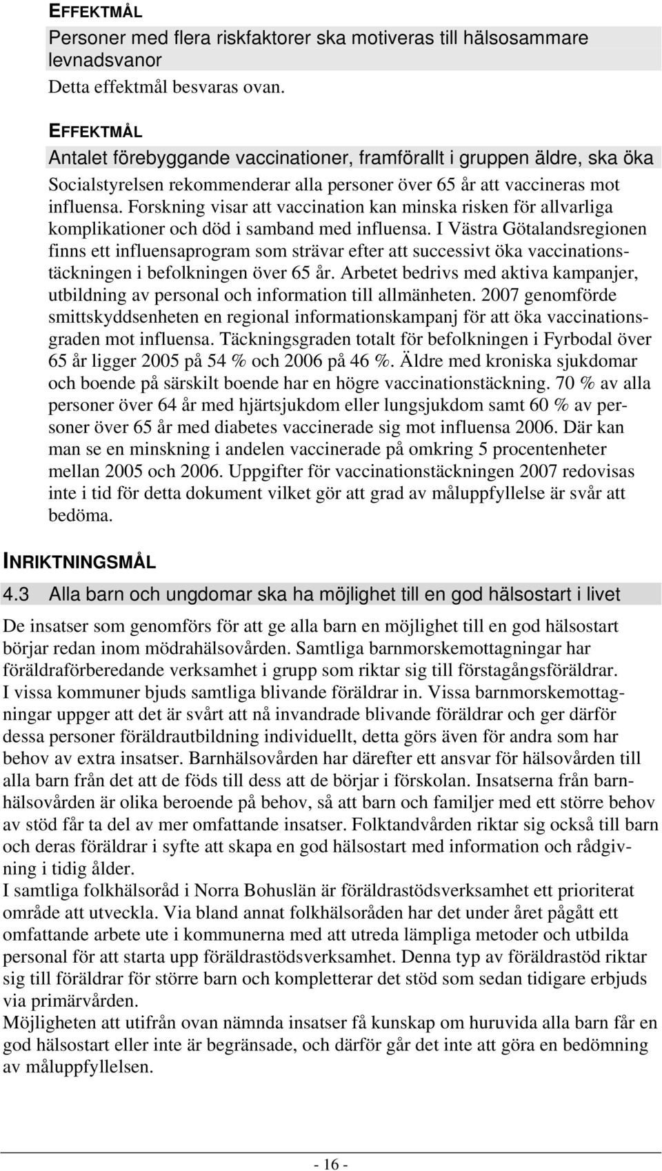 Forskning visar att vaccination kan minska risken för allvarliga komplikationer och död i samband med influensa.