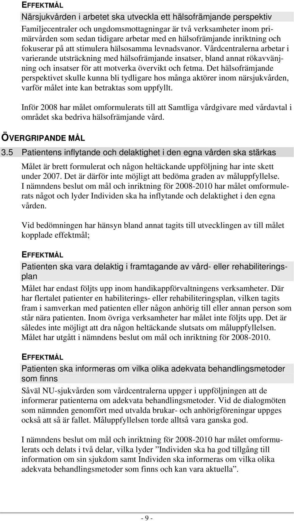 Vårdcentralerna arbetar i varierande utsträckning med hälsofrämjande insatser, bland annat rökavvänjning och insatser för att motverka övervikt och fetma.