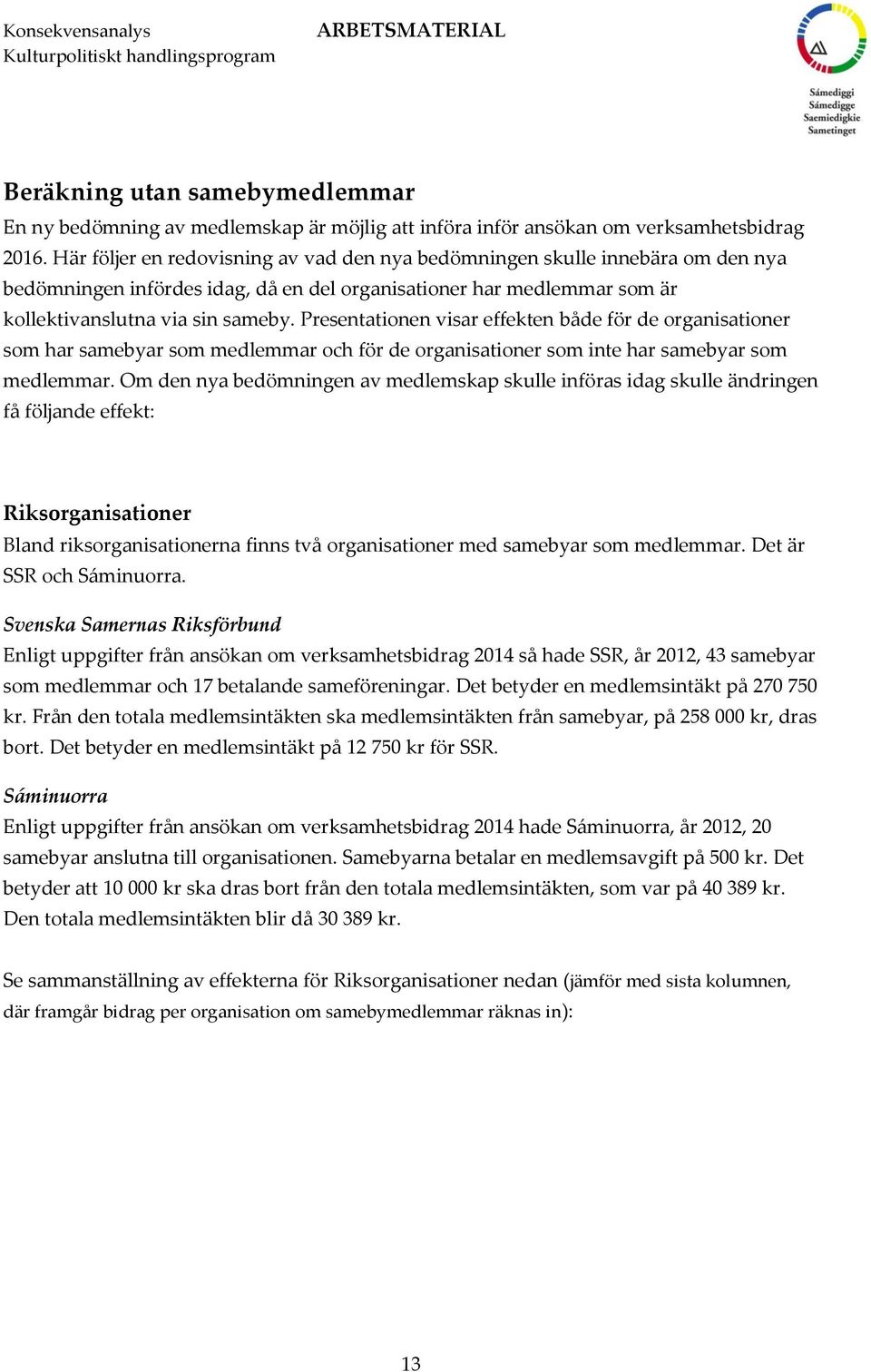 Presentationen visar effekten både för de organisationer som har samebyar som medlemmar och för de organisationer som inte har samebyar som medlemmar.