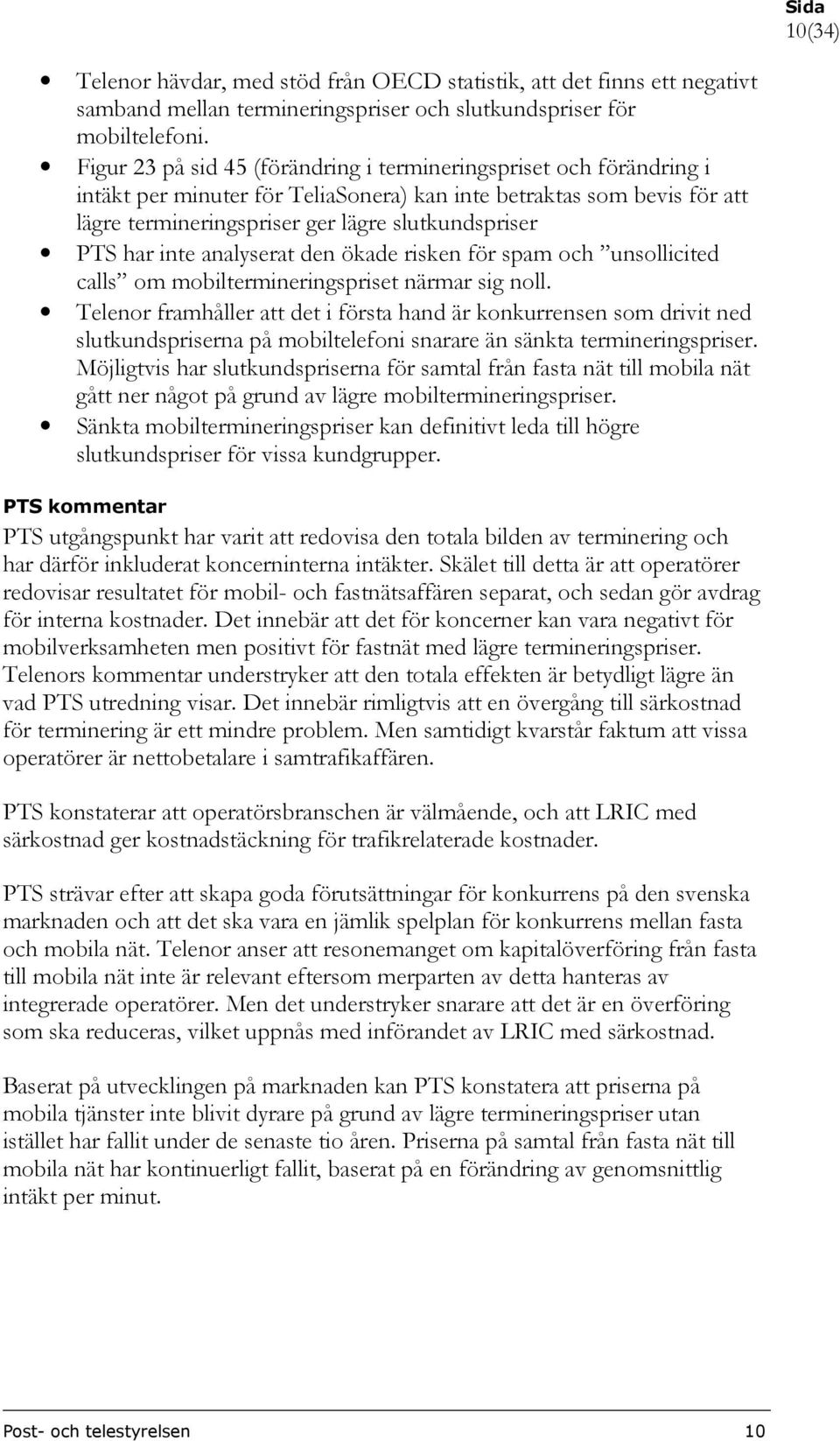 har inte analyserat den ökade risken för spam och unsollicited calls om mobiltermineringspriset närmar sig noll.