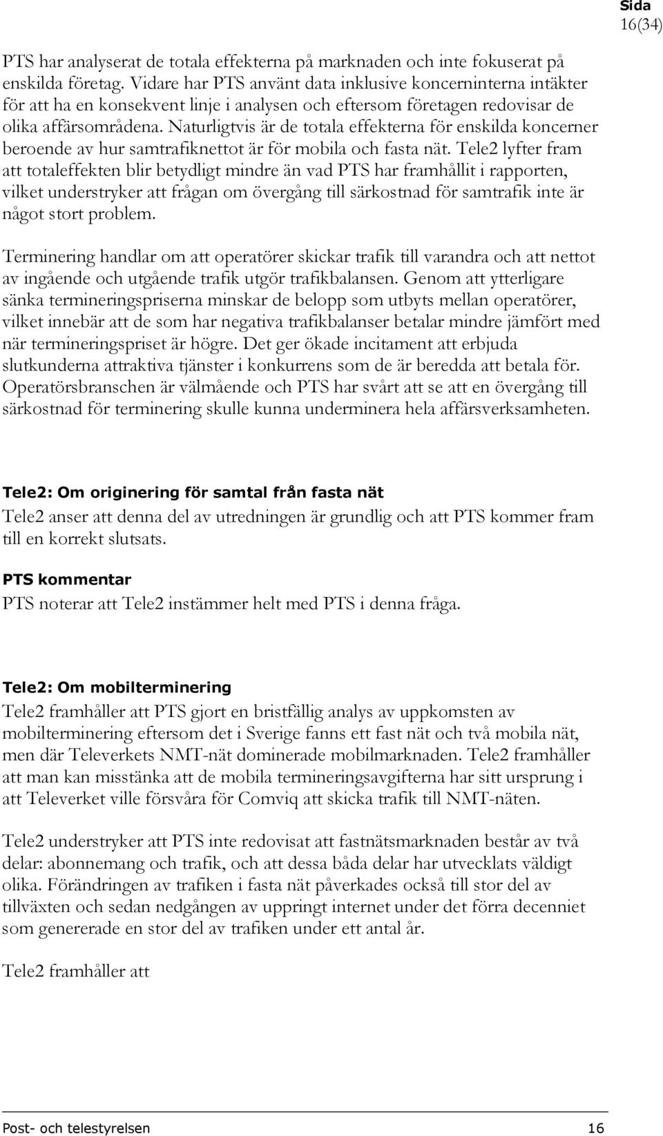 Naturligtvis är de totala effekterna för enskilda koncerner beroende av hur samtrafiknettot är för mobila och fasta nät.