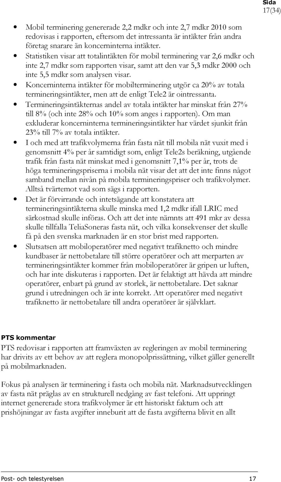 Koncerninterna intäkter för mobilterminering utgör ca 20% av totala termineringsintäkter, men att de enligt Tele2 är ointressanta.