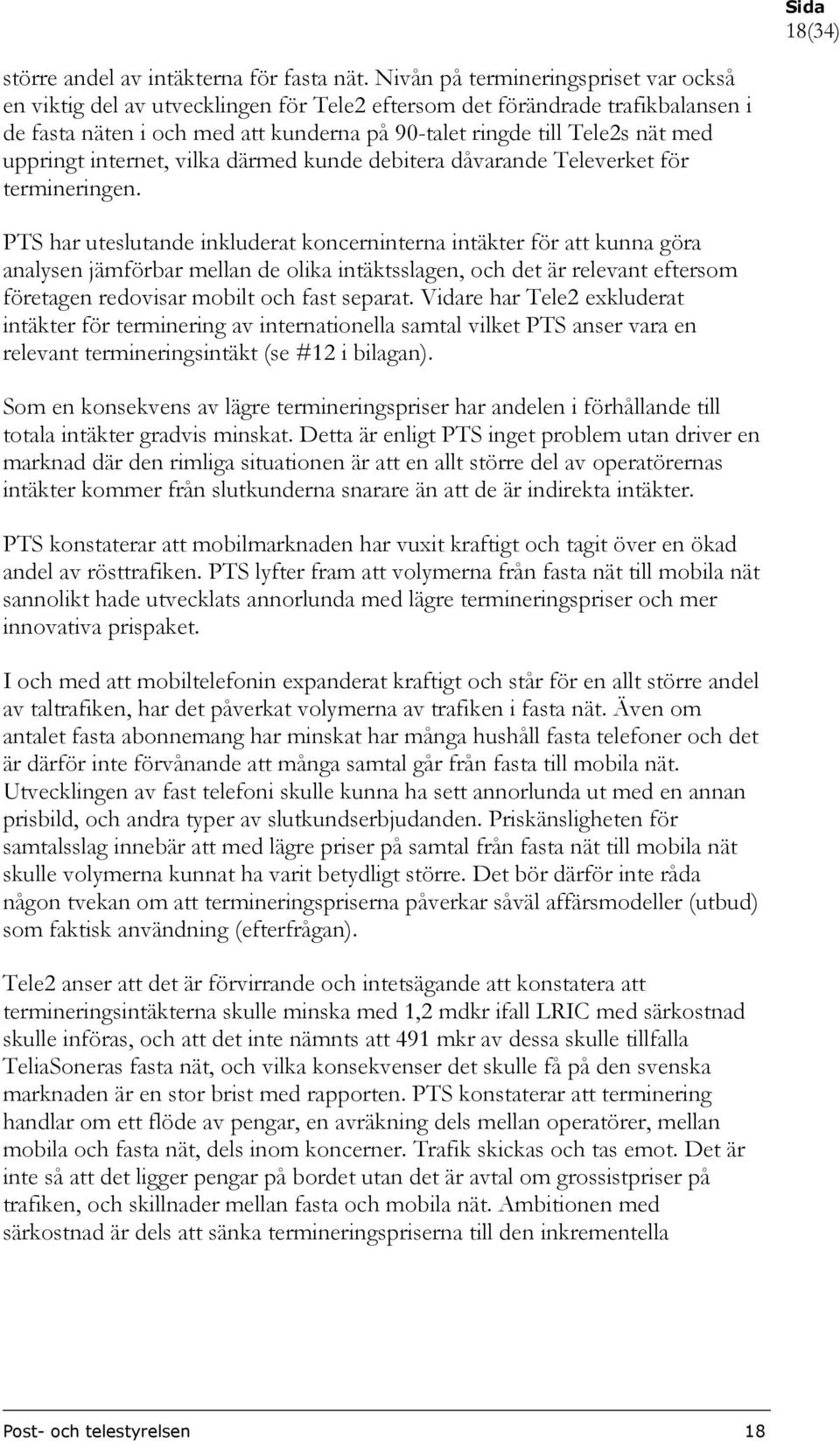 uppringt internet, vilka därmed kunde debitera dåvarande Televerket för termineringen.