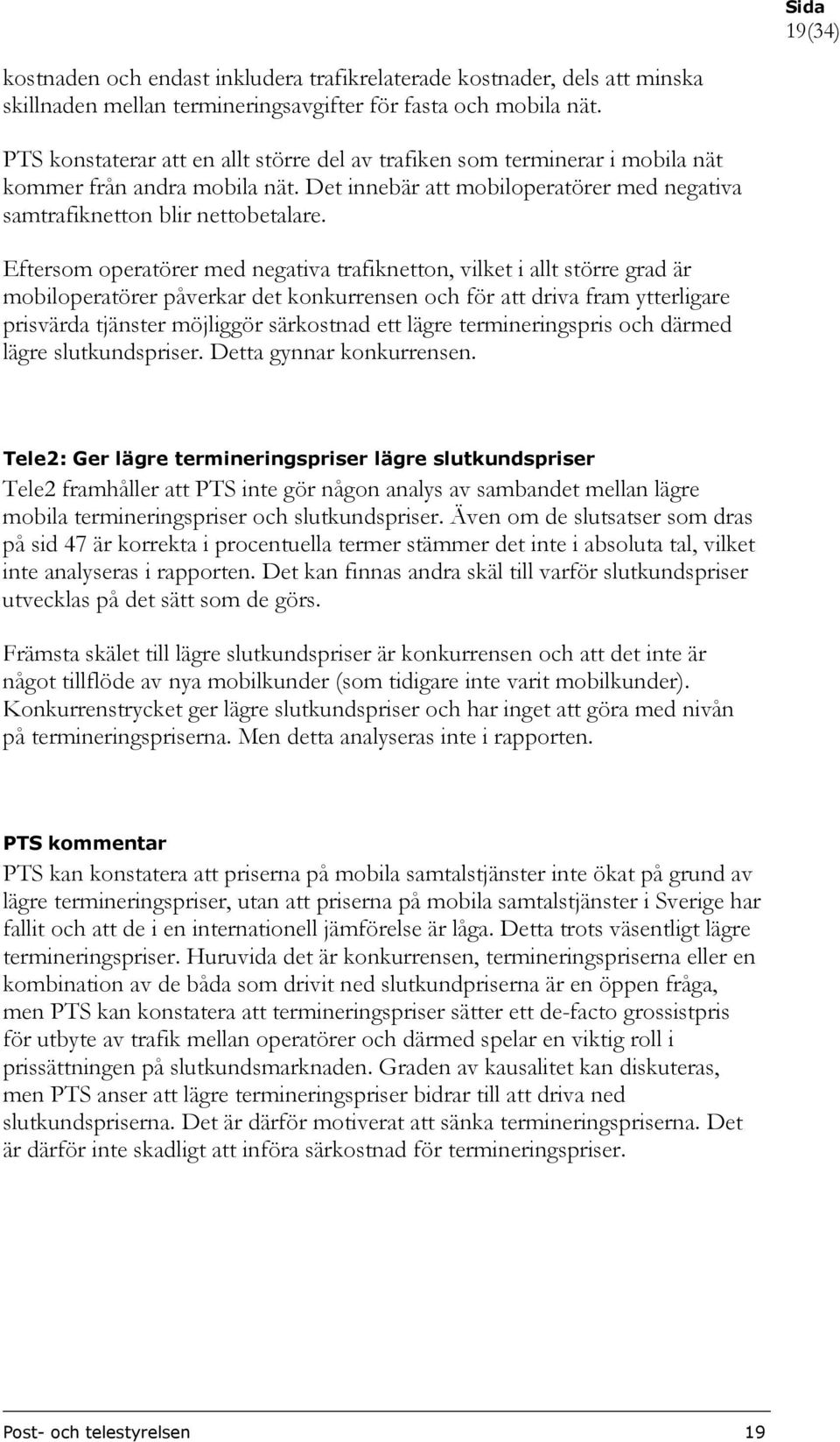 Eftersom operatörer med negativa trafiknetton, vilket i allt större grad är mobiloperatörer påverkar det konkurrensen och för att driva fram ytterligare prisvärda tjänster möjliggör särkostnad ett