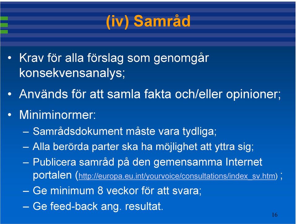 möjlighet att yttra sig; Publicera samråd på den gemensamma Internet portalen (http://eur