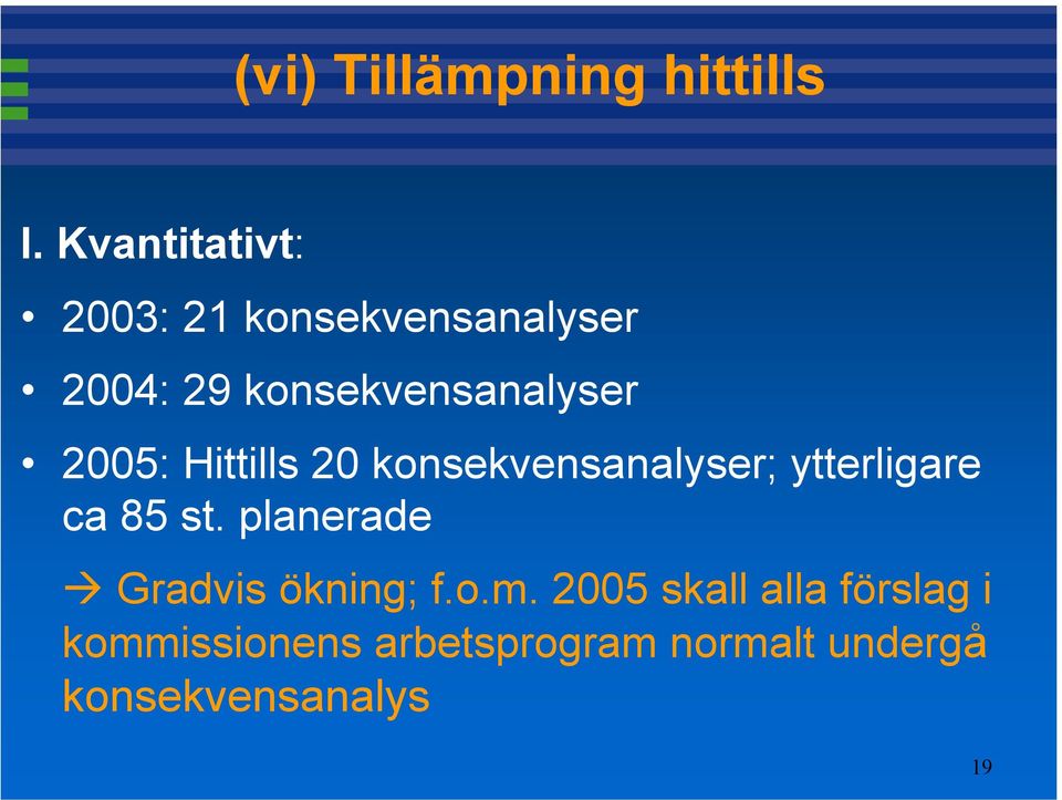 2005: Hittills 20 konsekvensanalyser; ytterligare ca 85 st.