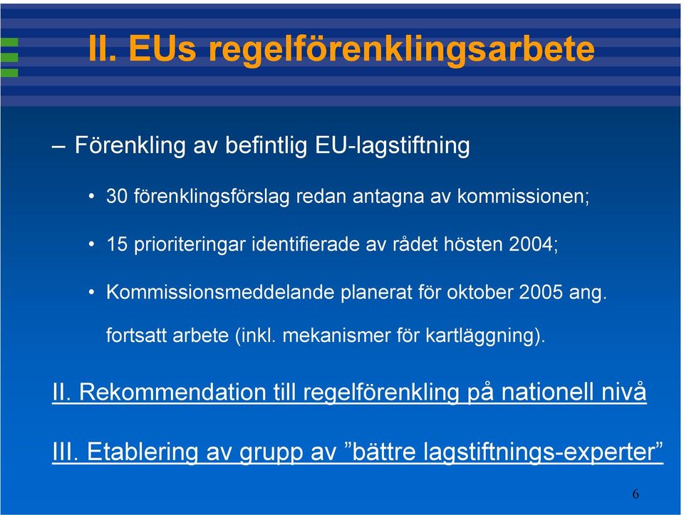 planerat för oktober 2005 ang. fortsatt arbete (inkl. mekanismer för kartläggning). II.