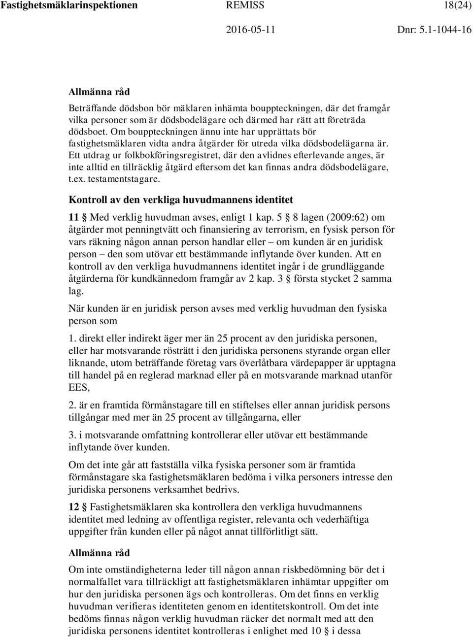 Ett utdrag ur folkbokföringsregistret, där den avlidnes efterlevande anges, är inte alltid en tillräcklig åtgärd eftersom det kan finnas andra dödsbodelägare, t.ex. testamentstagare.