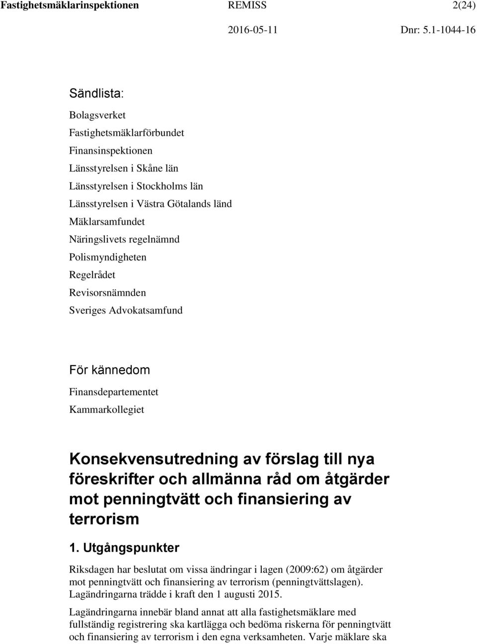 förslag till nya föreskrifter och allmänna råd om åtgärder mot penningtvätt och finansiering av terrorism 1.