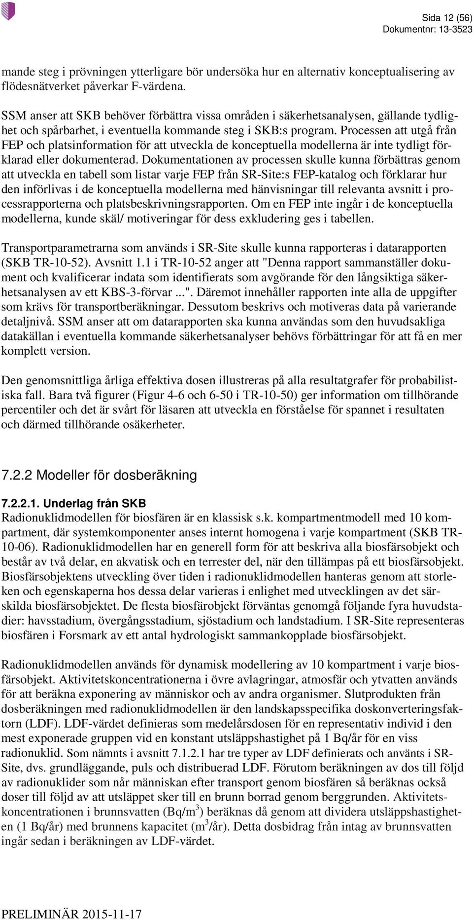 Processen att utgå från FEP och platsinformation för att utveckla de konceptuella modellerna är inte tydligt förklarad eller dokumenterad.