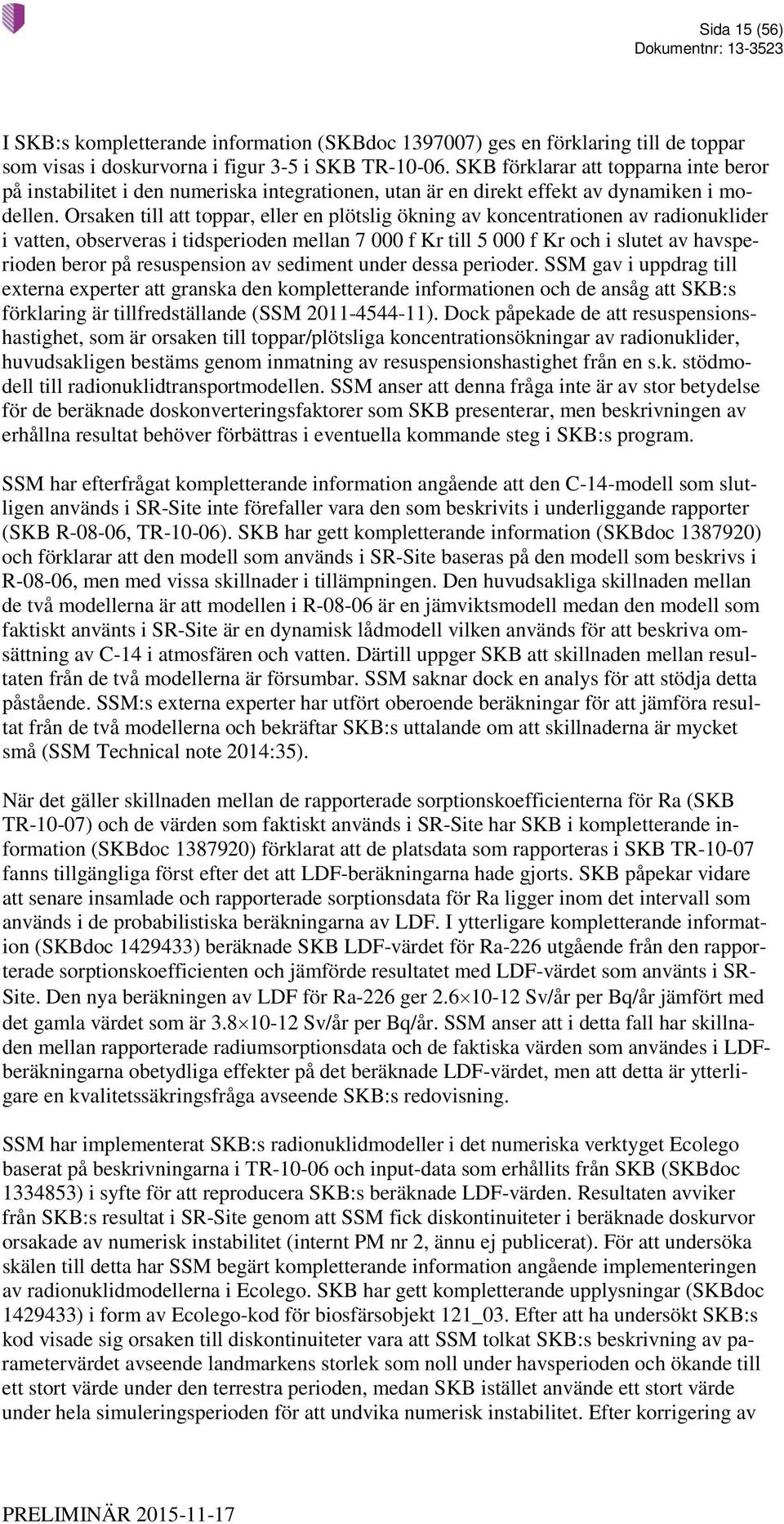 Orsaken till att toppar, eller en plötslig ökning av koncentrationen av radionuklider i vatten, observeras i tidsperioden mellan 7 000 f Kr till 5 000 f Kr och i slutet av havsperioden beror på