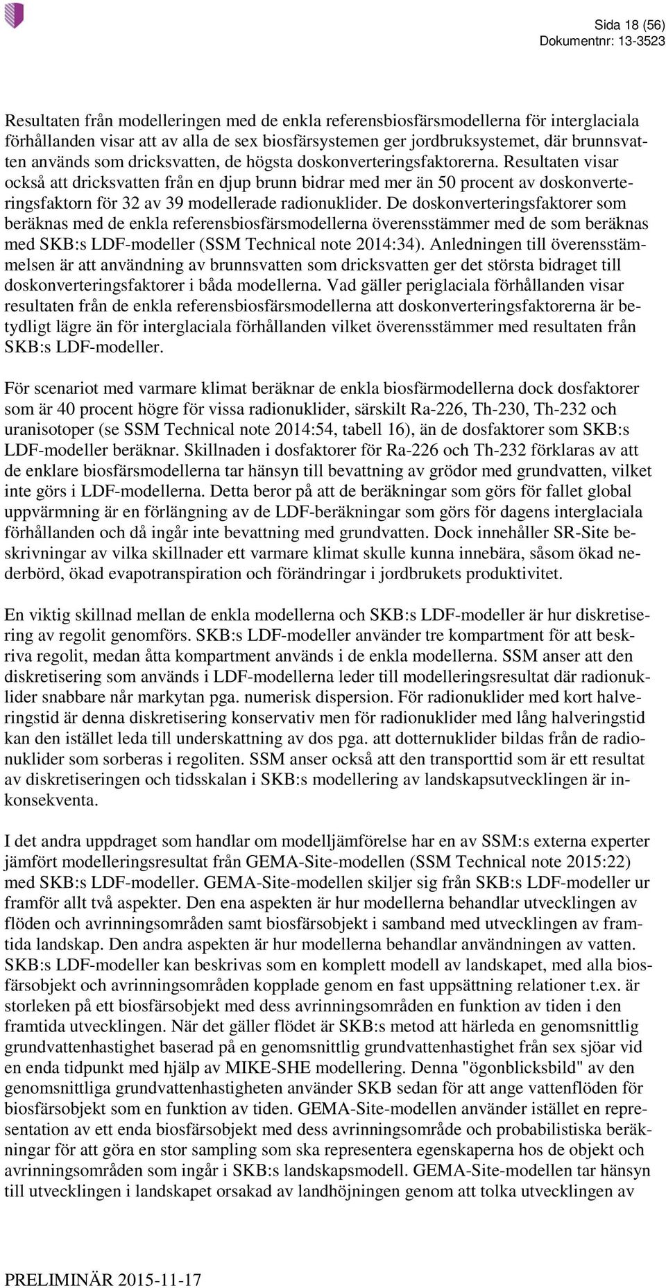 Resultaten visar också att dricksvatten från en djup brunn bidrar med mer än 50 procent av doskonverteringsfaktorn för 32 av 39 modellerade radionuklider.