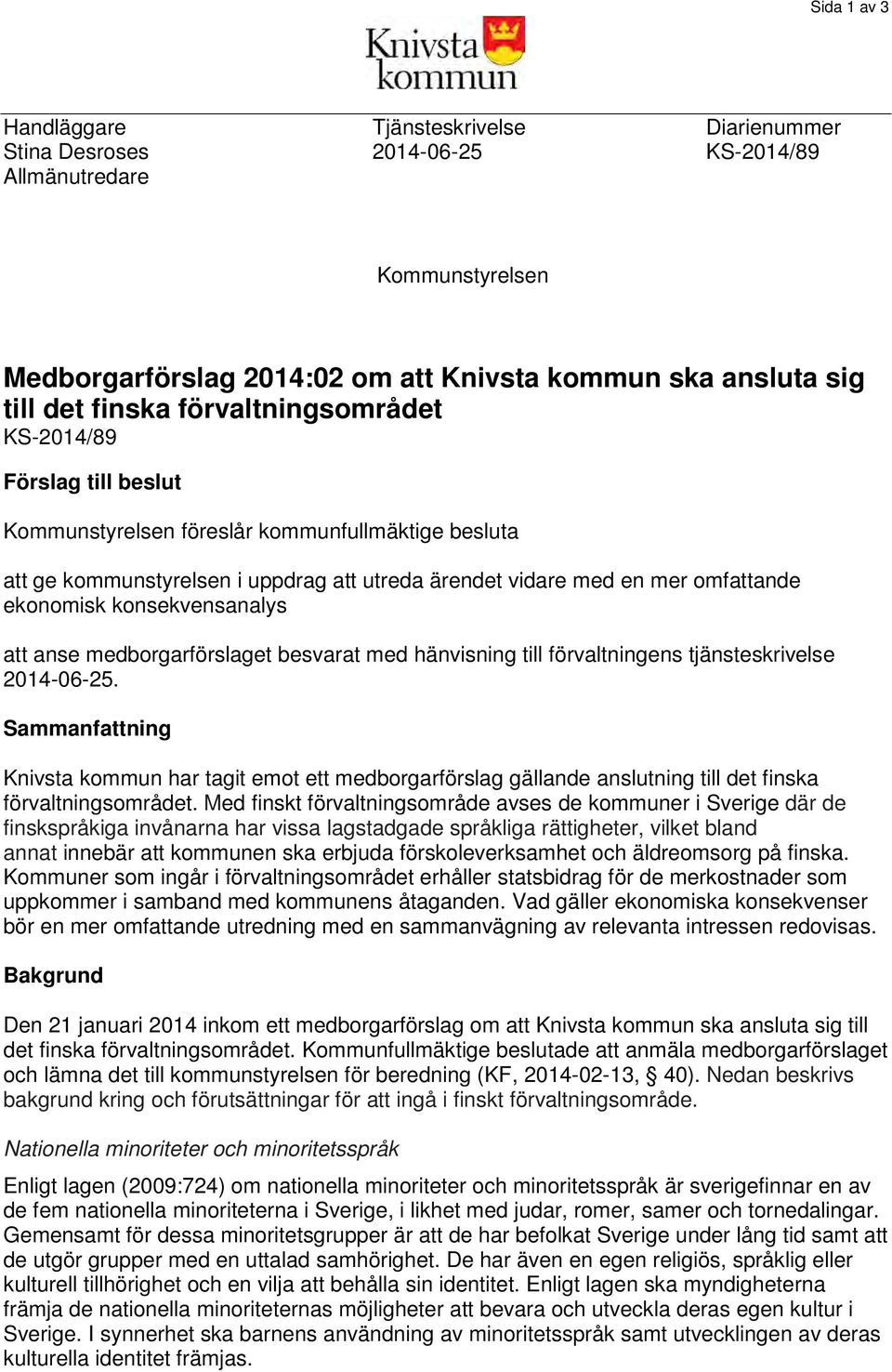 konsekvensanalys att anse medborgarförslaget besvarat med hänvisning till förvaltningens tjänsteskrivelse 2014-06-25.