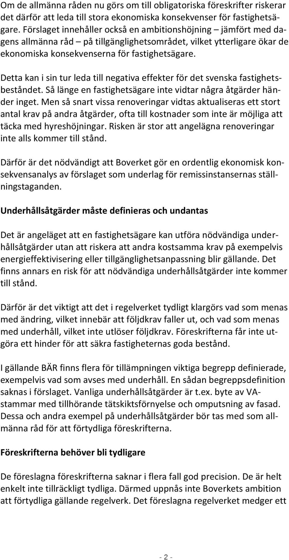 Detta kan i sin tur leda till negativa effekter för det svenska fastighetsbeståndet. Så länge en fastighetsägare inte vidtar några åtgärder händer inget.