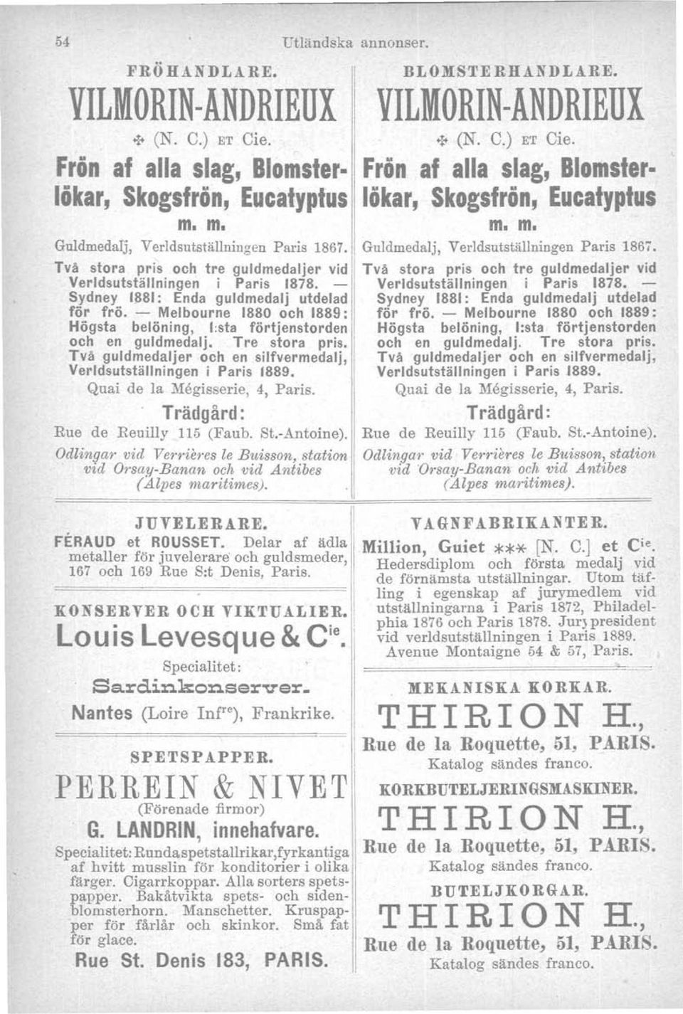 Två stora pris och tre guldmedaljer vid Verldsutställningen i Paris 1878. - Sydney 11181: Enda guldmedalj utdelad för frö.
