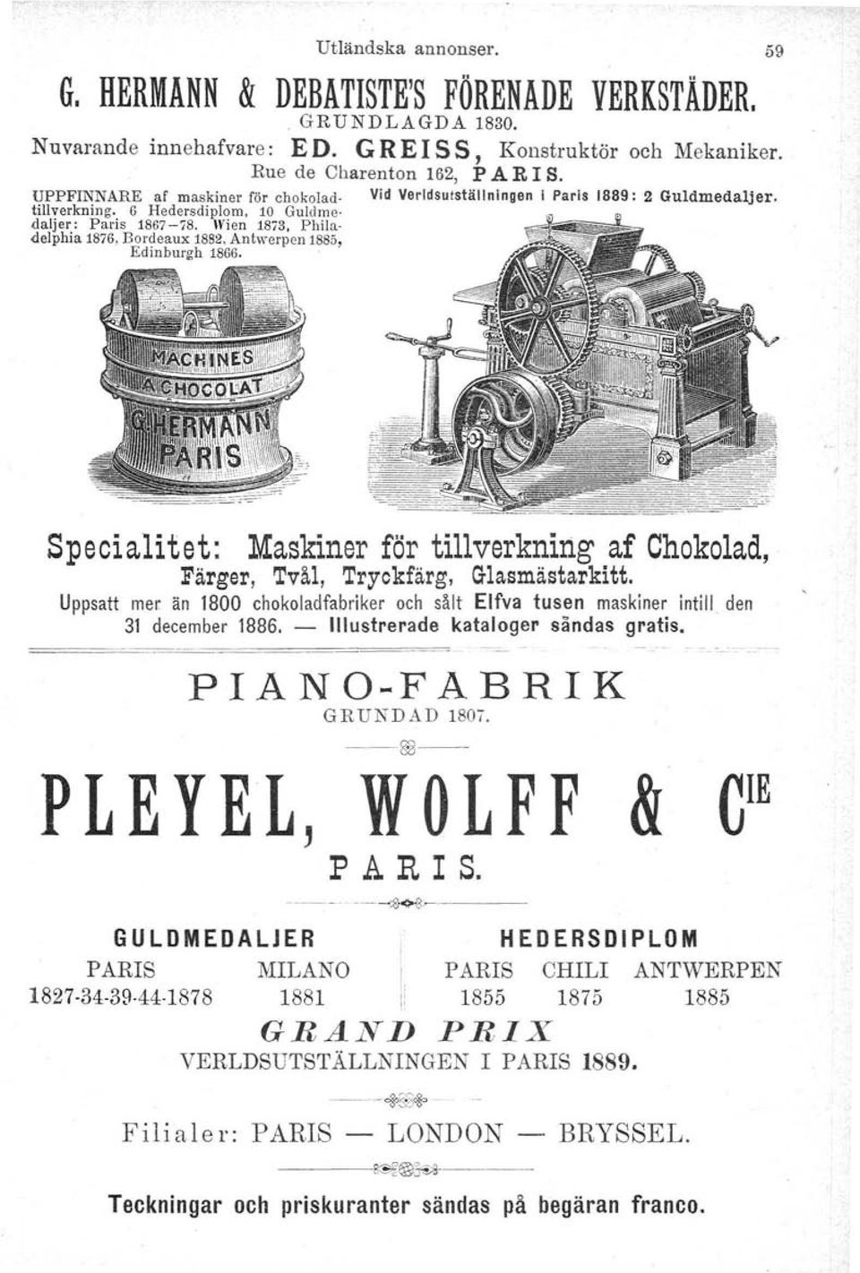 Antwerpen 1885, Edinburgh 1866.. Specialitet: Maskiner för tillverkning af Chokolad, Färger, Tvål, Tryckfärg, CHasmästarkitt.