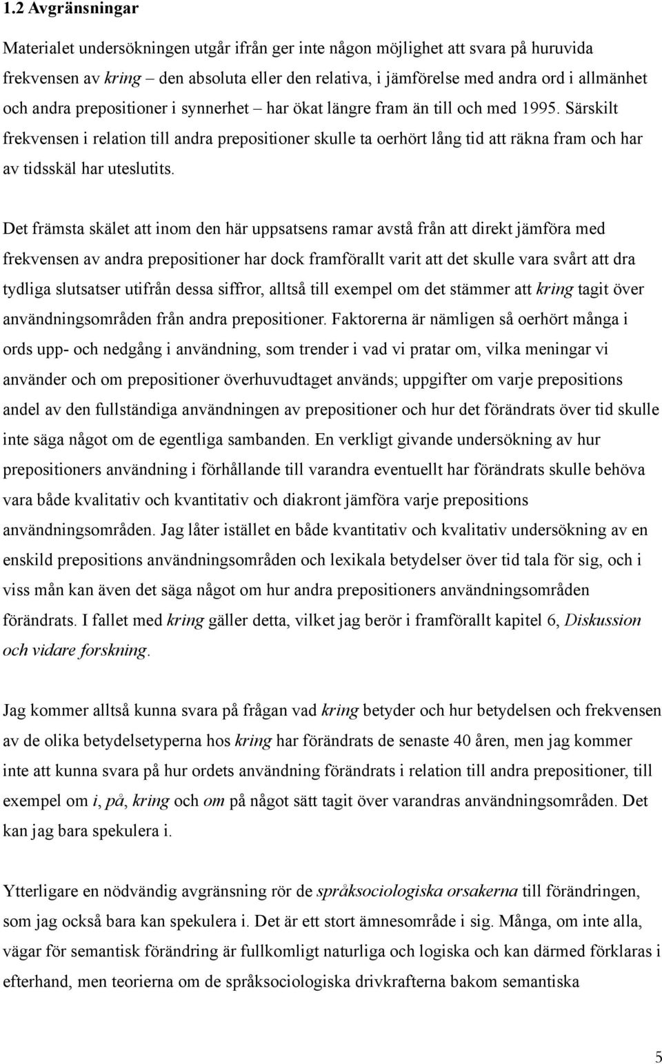 Särskilt frekvensen i relation till andra prepositioner skulle ta oerhört lång tid att räkna fram och har av tidsskäl har uteslutits.