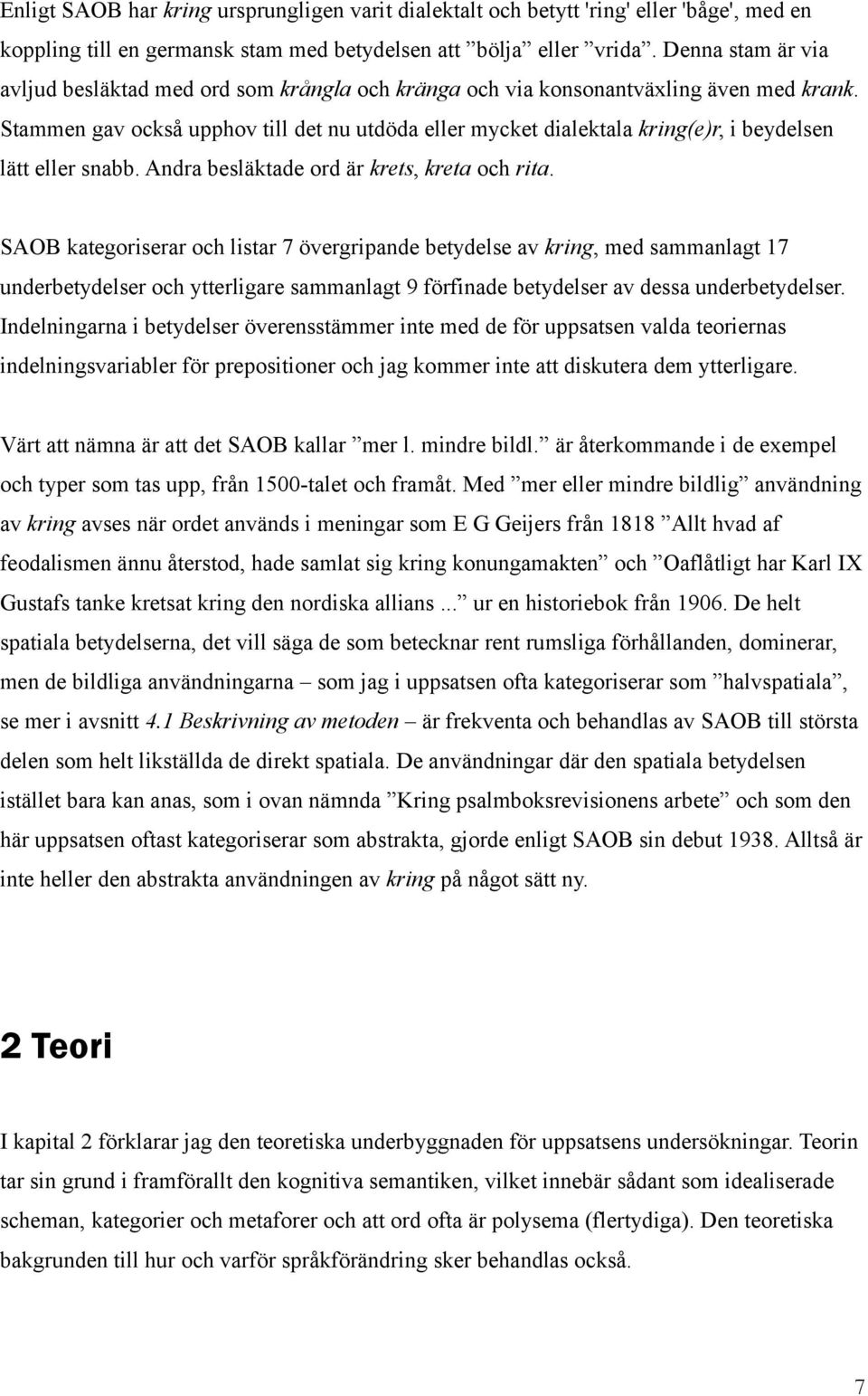 Stammen gav också upphov till det nu utdöda eller mycket dialektala kring(e)r, i beydelsen lätt eller snabb. Andra besläktade ord är krets, kreta och rita.