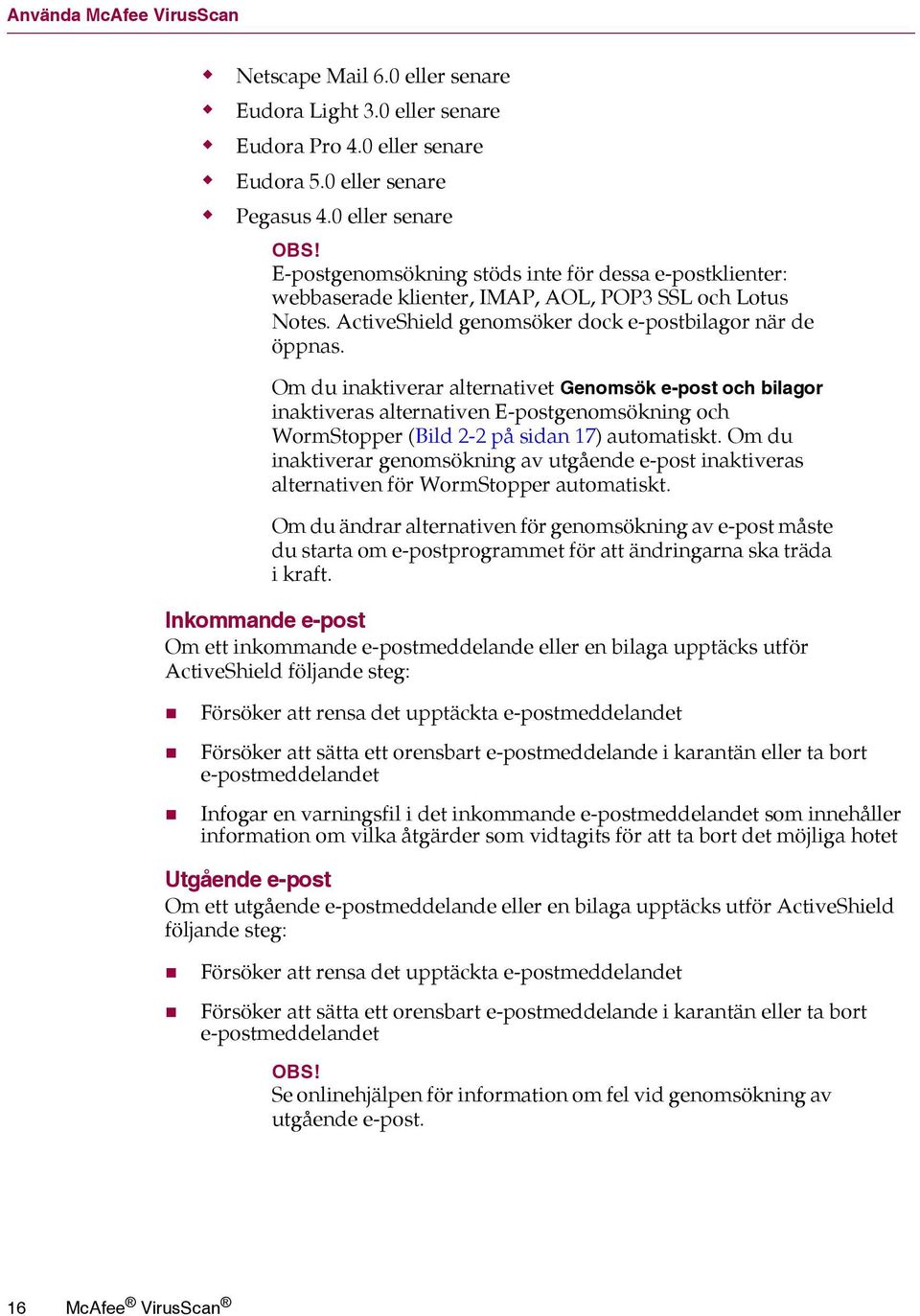 Om du inaktiverar alternativet Genomsök e-post och bilagor inaktiveras alternativen E-postgenomsökning och WormStopper (Bild 2-2 på sidan 17) automatiskt.