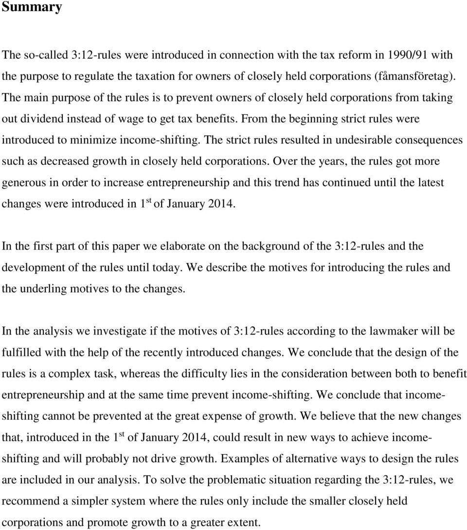 From the beginning strict rules were introduced to minimize income-shifting. The strict rules resulted in undesirable consequences such as decreased growth in closely held corporations.