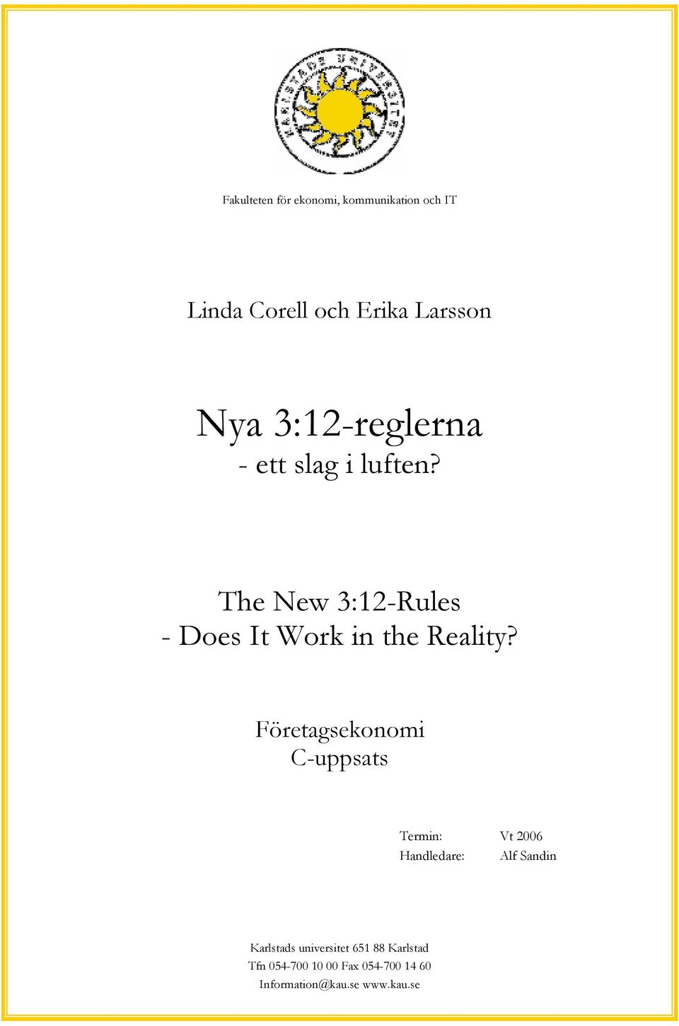 Företagsekonomi C-uppsats Termin: Vt 2006 Handledare: Alf Sandin Karlstads